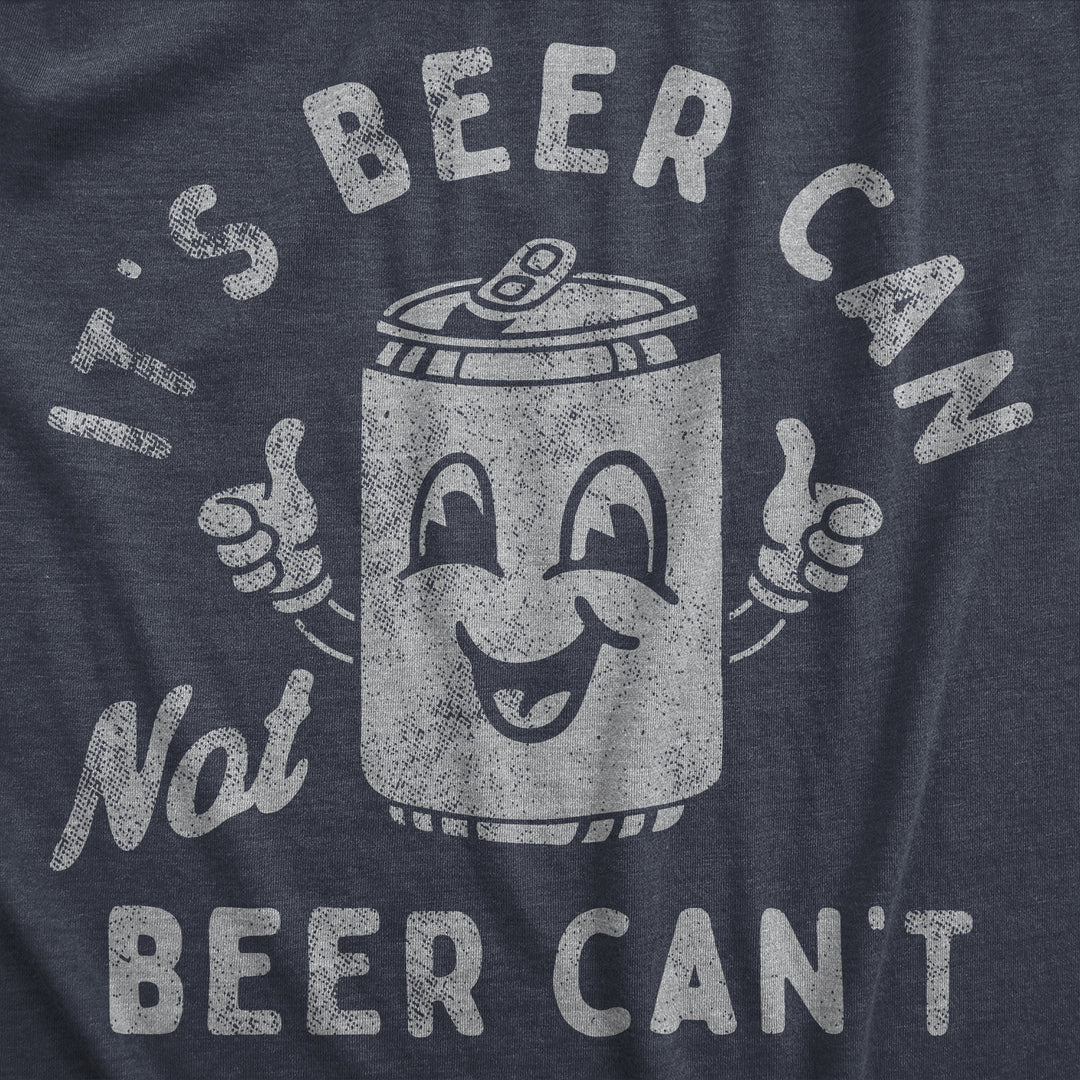 Its Beer Can Not Beer Cant Women's T Shirt