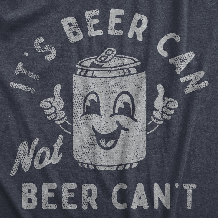 Its Beer Can Not Beer Cant Women's T Shirt