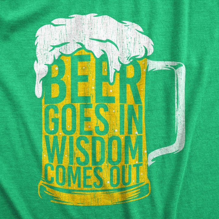 Beer Goes In Wisdom Comes Out Women's T Shirt