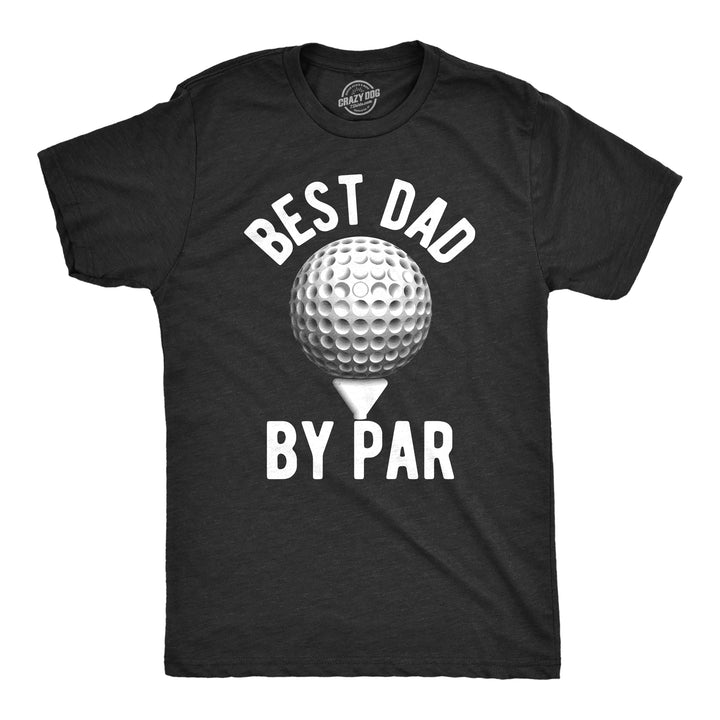 Funny Heather Black - Dad By Par Best Dad By Par Mens T Shirt Nerdy Father's Day Golf Tee