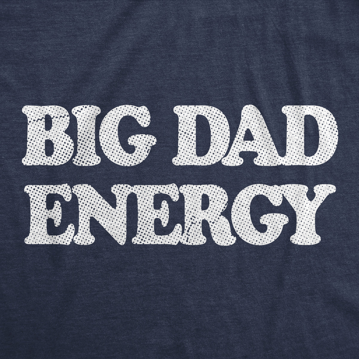 Big Dad Energy Men&#39;s T Shirt