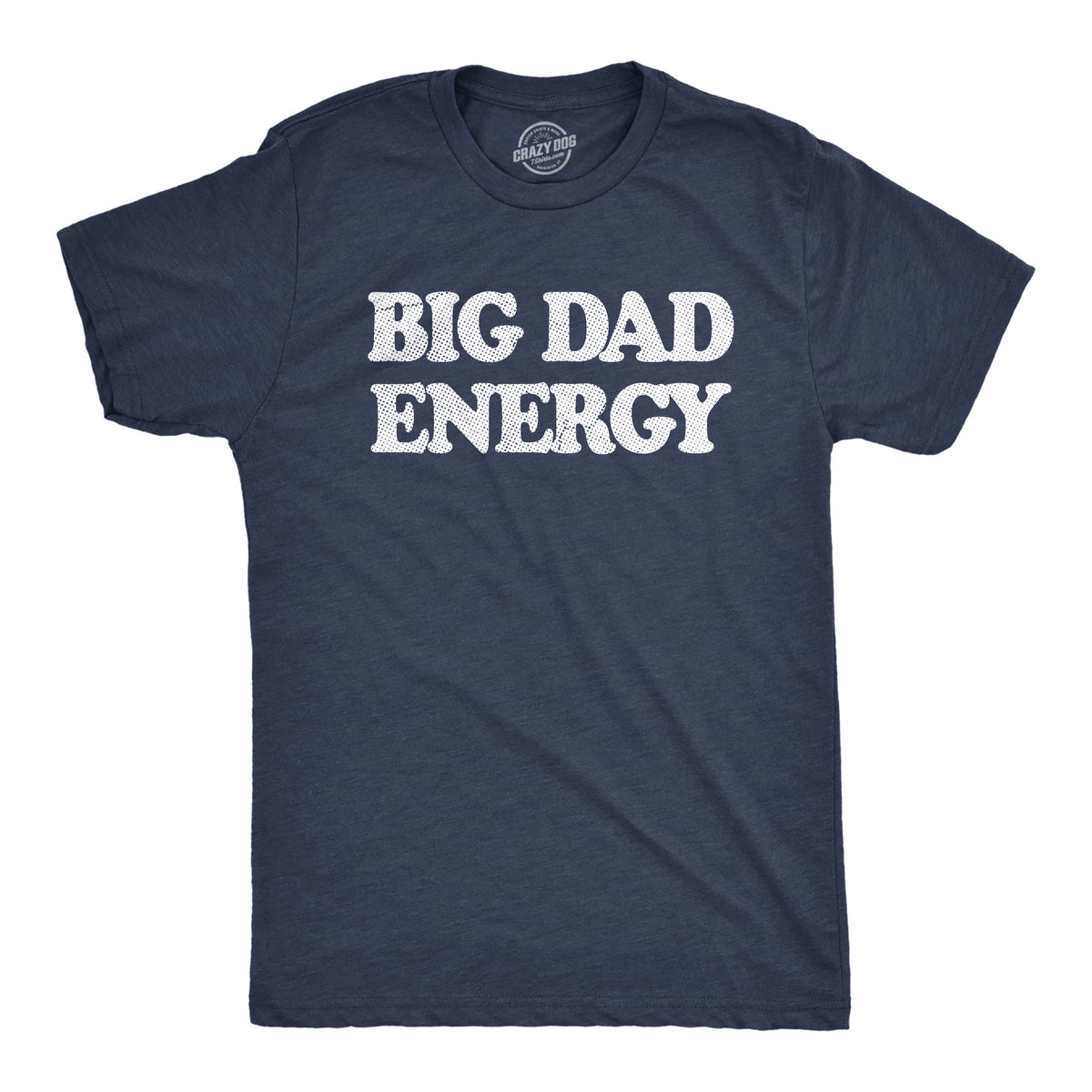 Funny Heather Navy - Big Dad Energy Big Dad Energy Mens T Shirt Nerdy Father&#39;s Day Tee