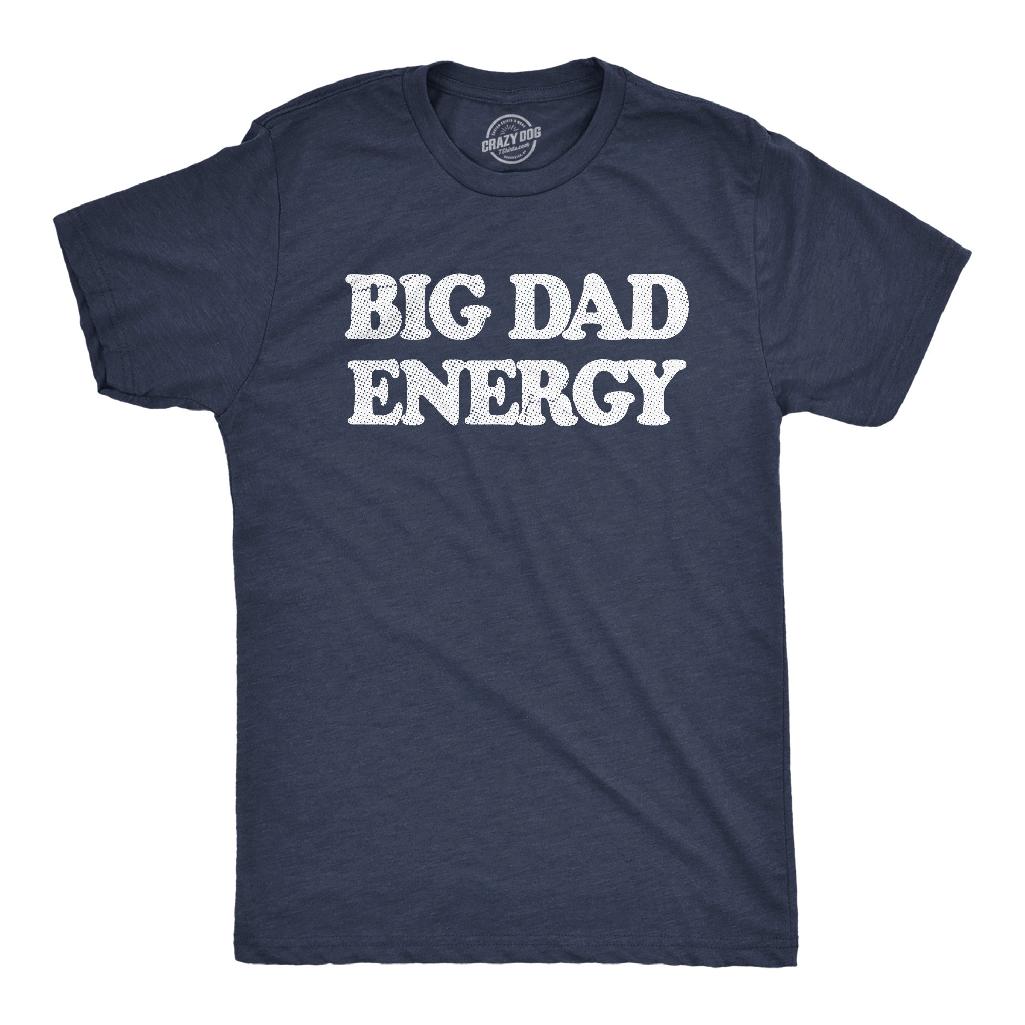 Funny Heather Navy - Big Dad Energy Big Dad Energy Mens T Shirt Nerdy Father's Day Tee