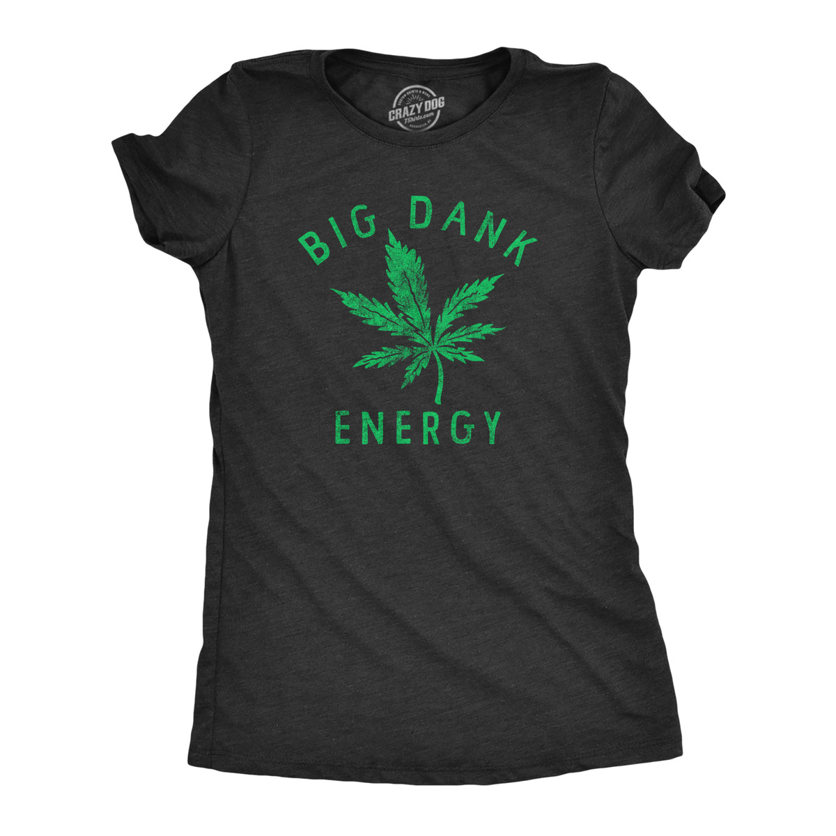 Funny Heather Black - DANK Big Dank Energy Womens T Shirt Nerdy 420 Sarcastic Tee