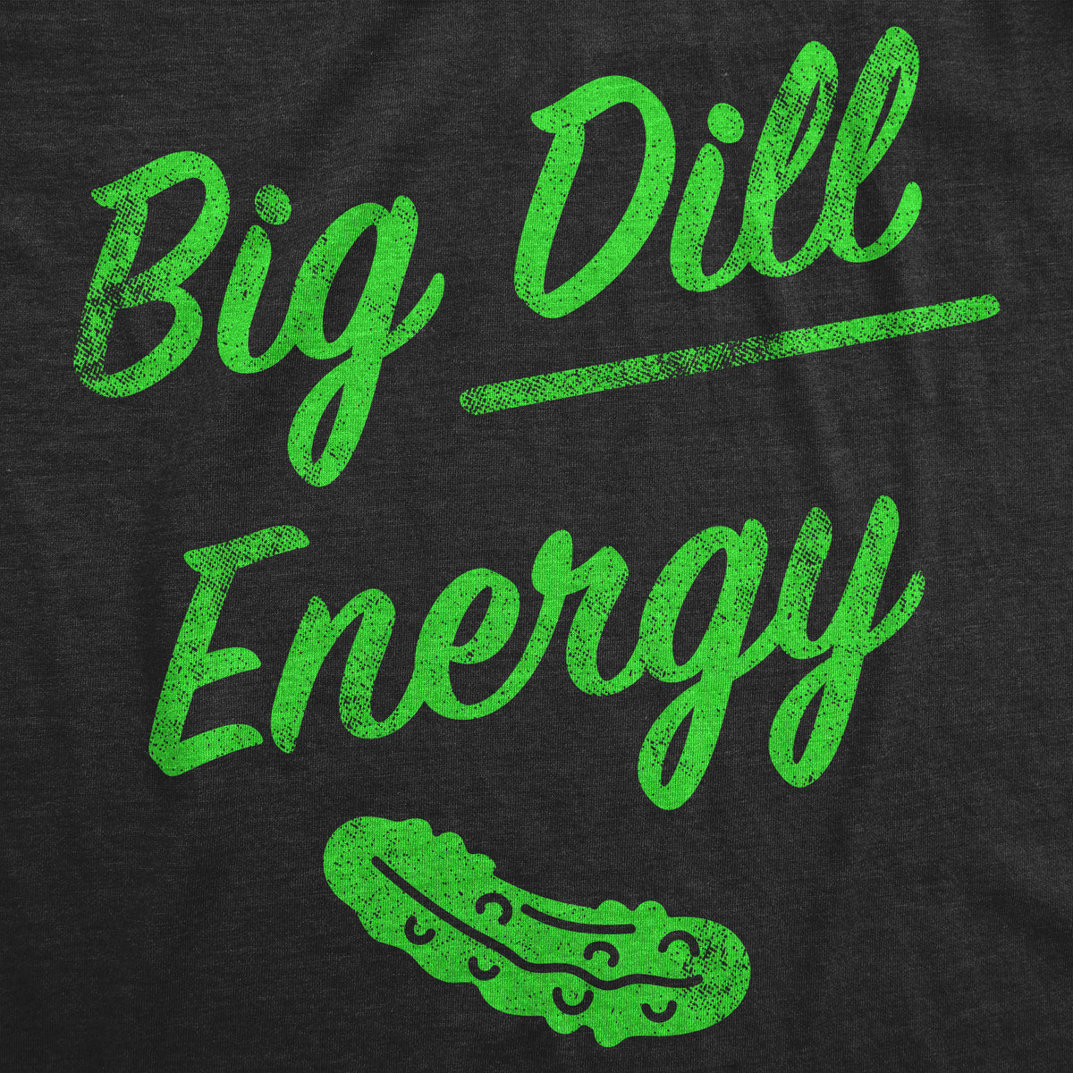 Big Dill Energy Women&#39;s Tshirt