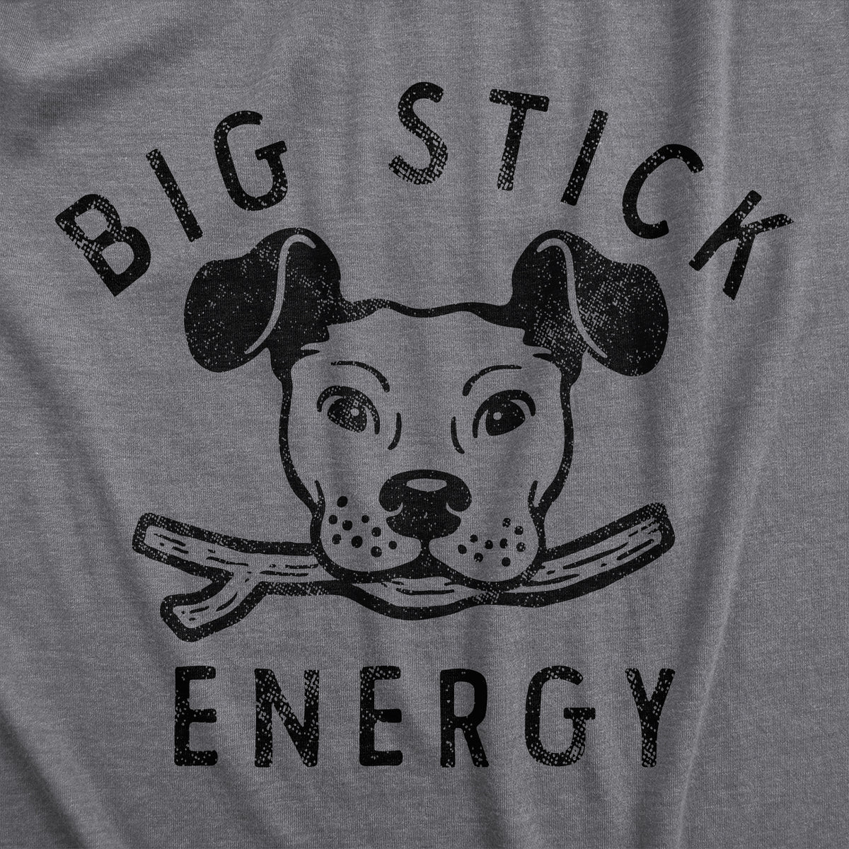 Big Stick Energy Dog Women&#39;s T Shirt