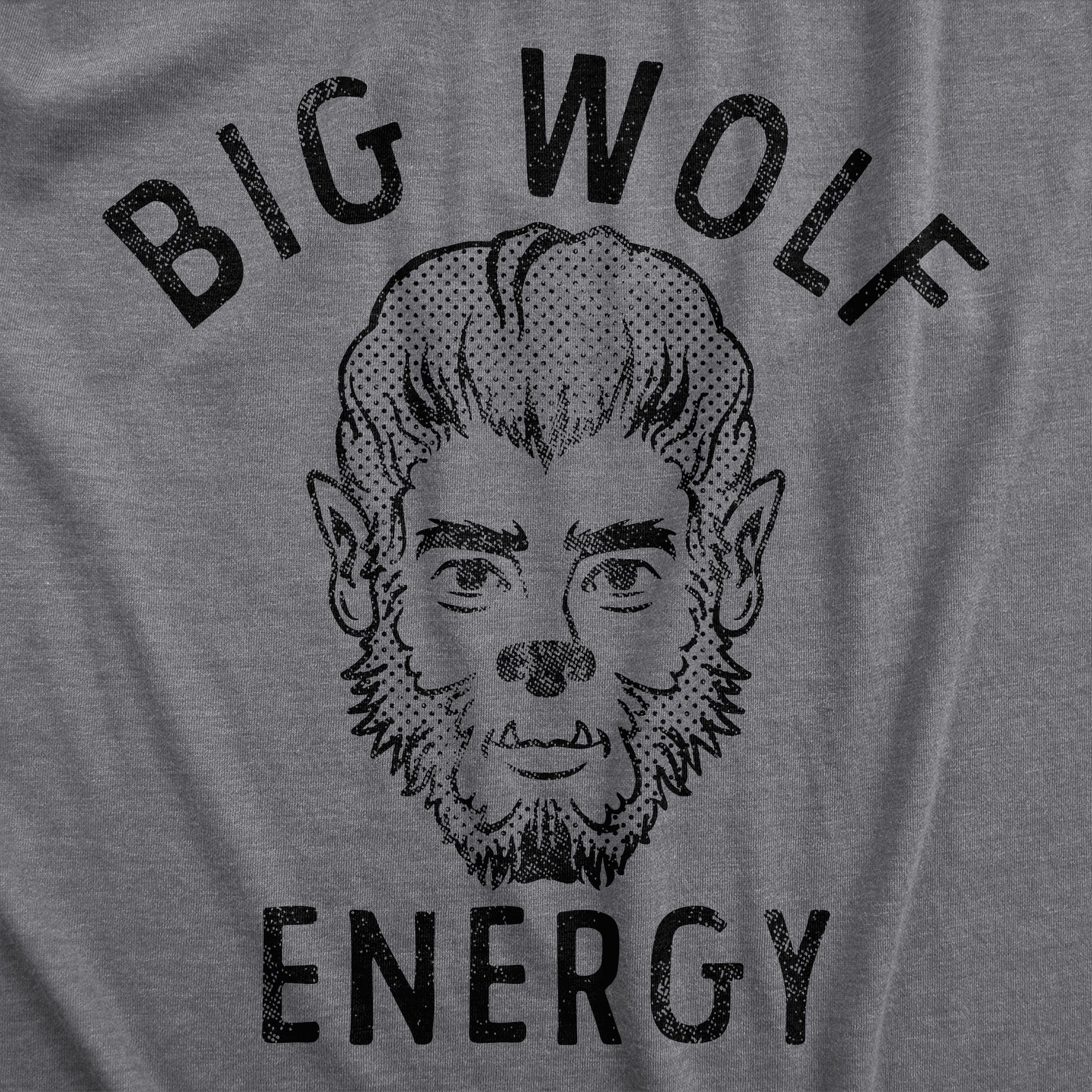 Funny Dark Heather Grey - WOLF Big Wolf Energy Mens T Shirt Nerdy halloween Sarcastic Tee