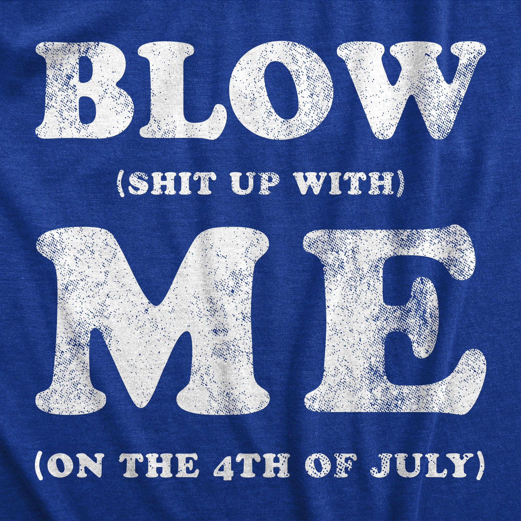 Funny Heather Royal - BLOW Blow Shit Up With Me Mens T Shirt Nerdy Fourth of July sex Tee