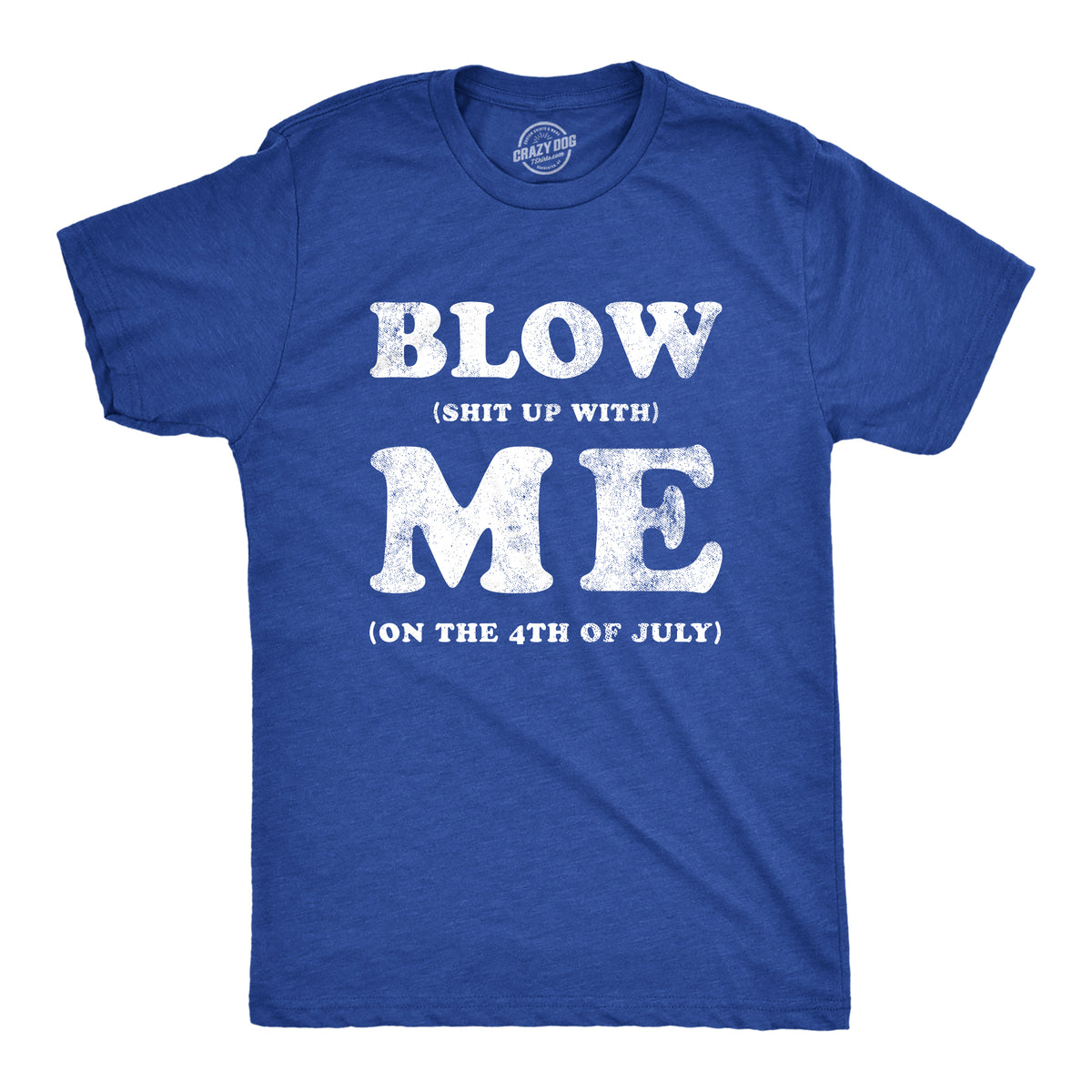 Funny Heather Royal - BLOW Blow Shit Up With Me Mens T Shirt Nerdy Fourth of July sex Tee