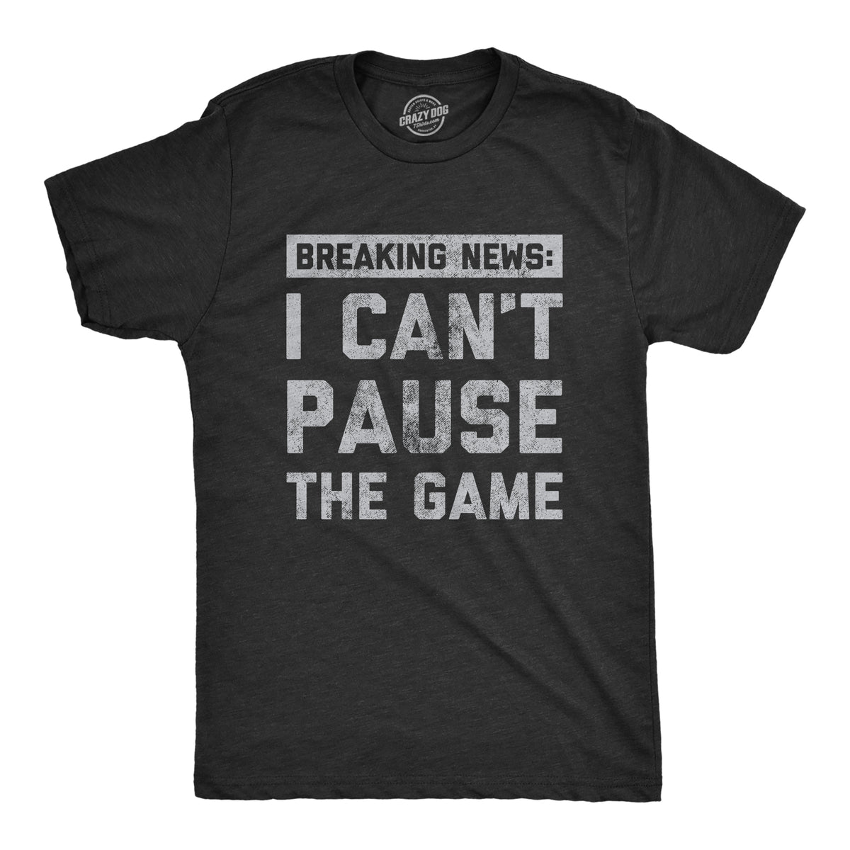 Funny Heather Black - PAUSE Breaking News I Cant Pause The Game Mens T Shirt Nerdy Video Games Sarcastic Tee