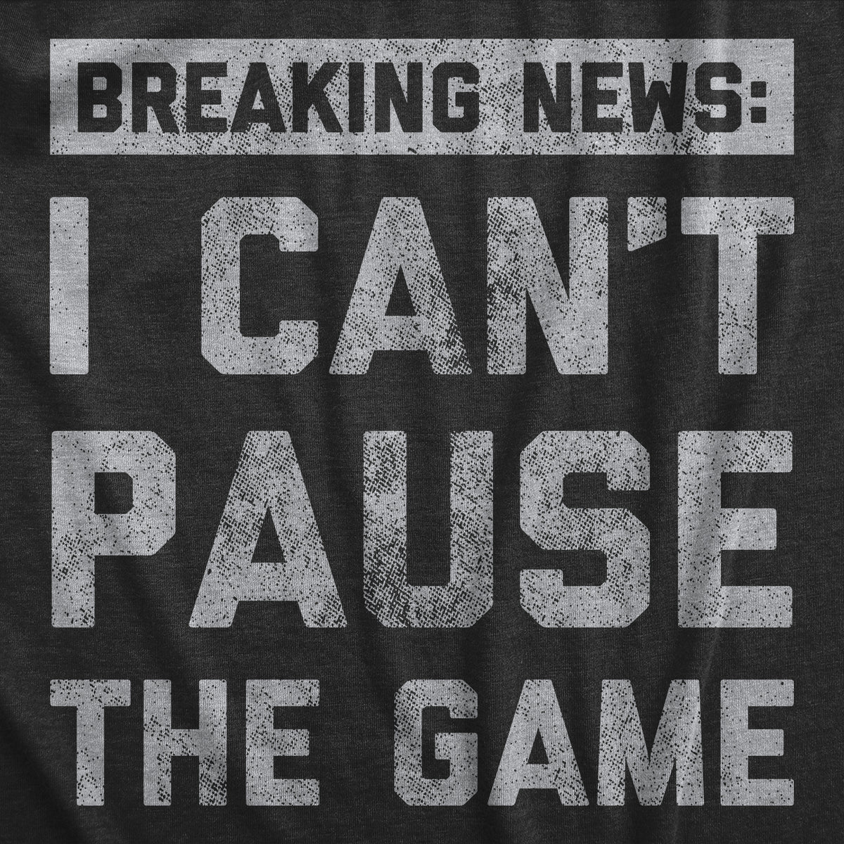 Breaking News I Cant Pause The Game Men&#39;s Tshirt