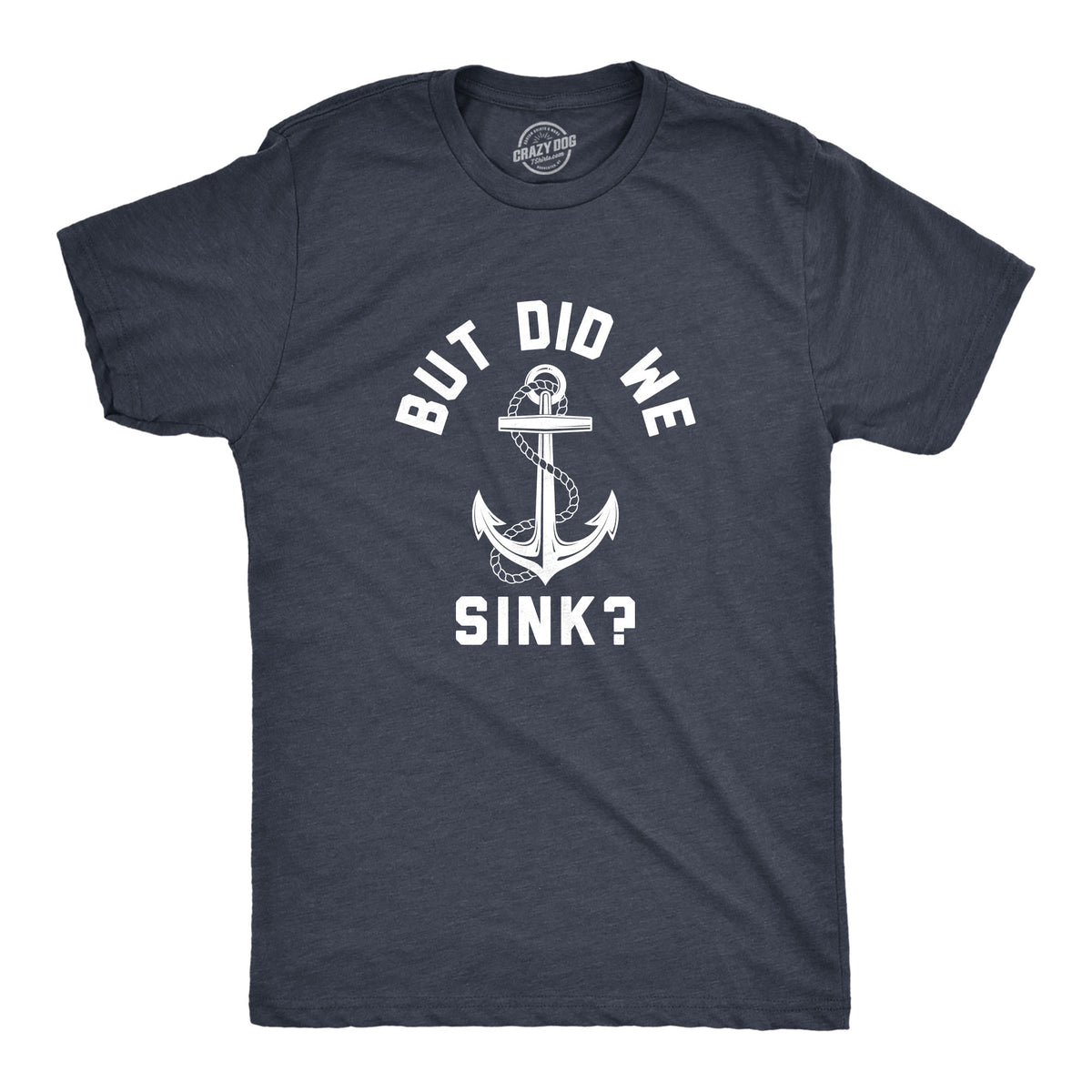 Funny Heather Navy - SINK But Did We Sink Mens T Shirt Nerdy Sarcastic Tee