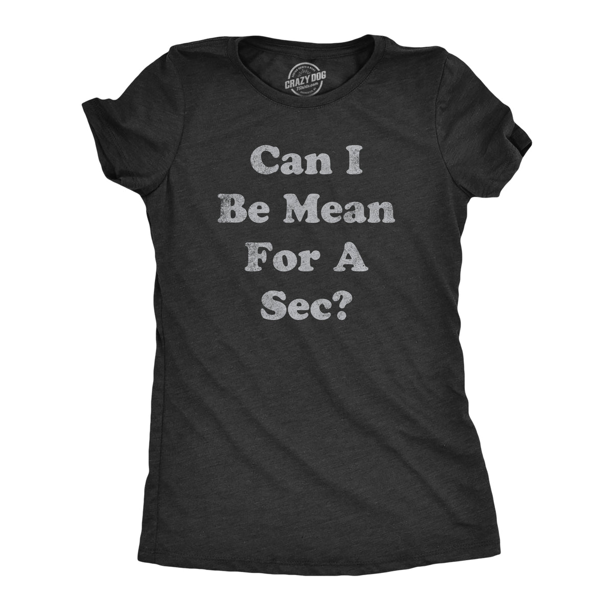 Funny Heather Black - MEAN Can I Be Mean For A Sec Womens T Shirt Nerdy sarcastic Tee