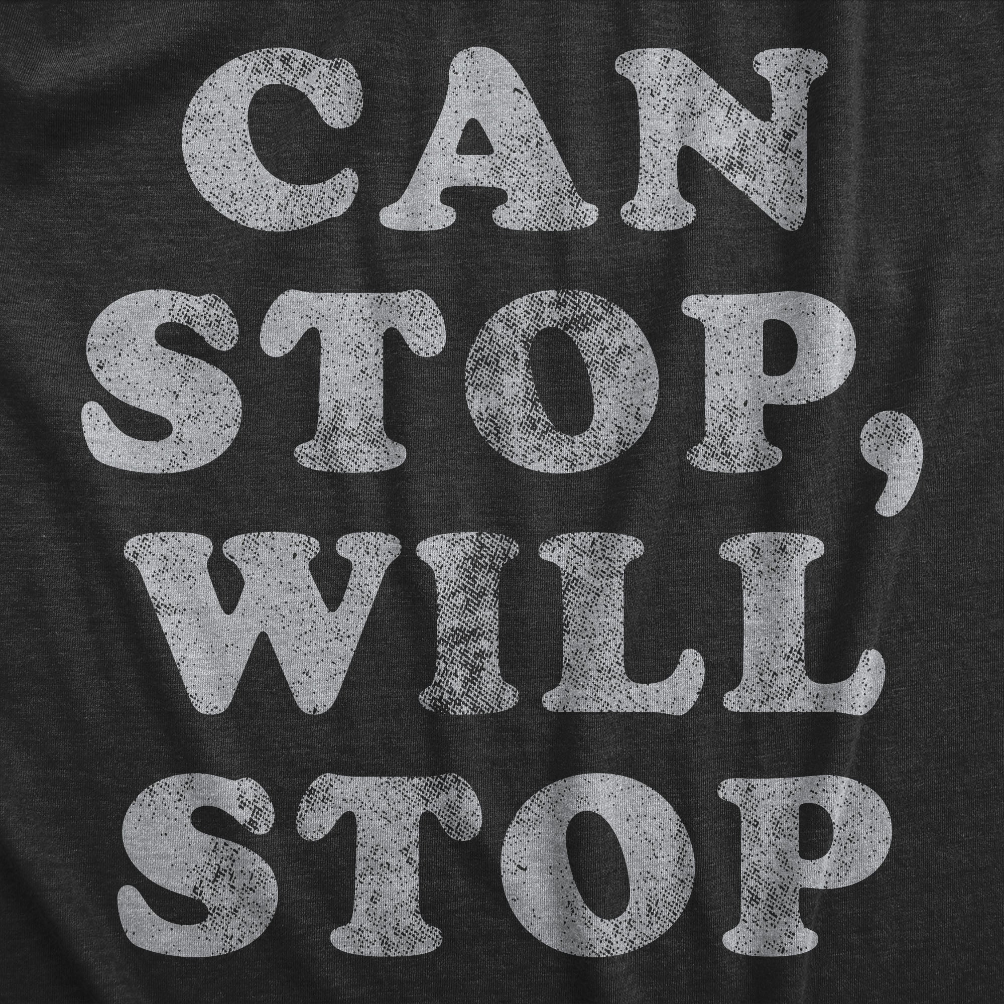 Funny Heather Black - CANSTOP Can Stop Will Stop Mens T Shirt Nerdy Sarcastic Tee