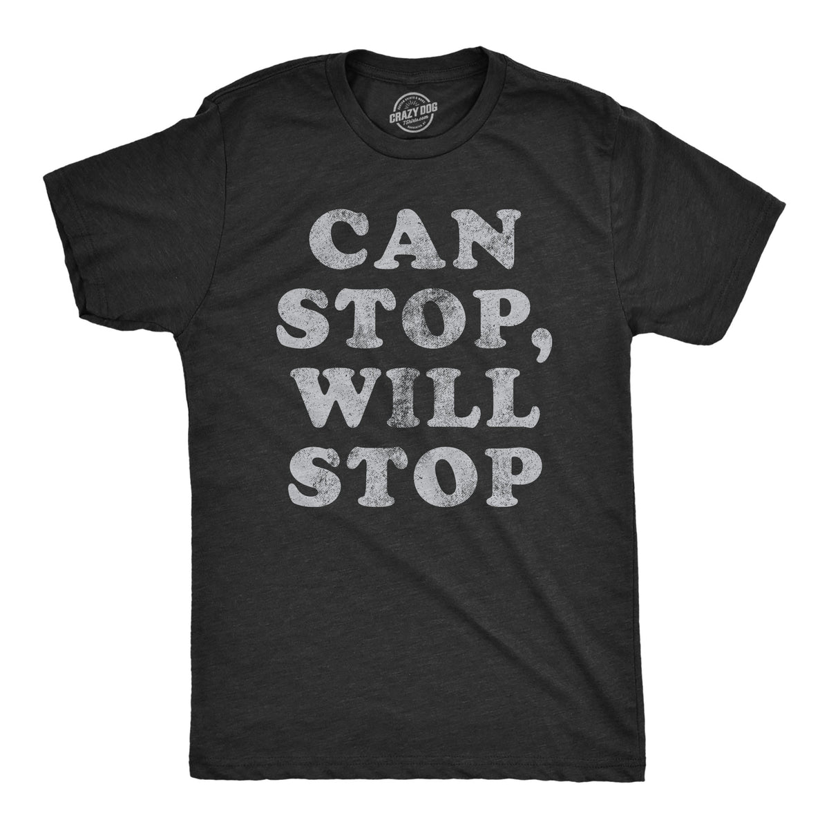 Funny Heather Black - CANSTOP Can Stop Will Stop Mens T Shirt Nerdy Sarcastic Tee