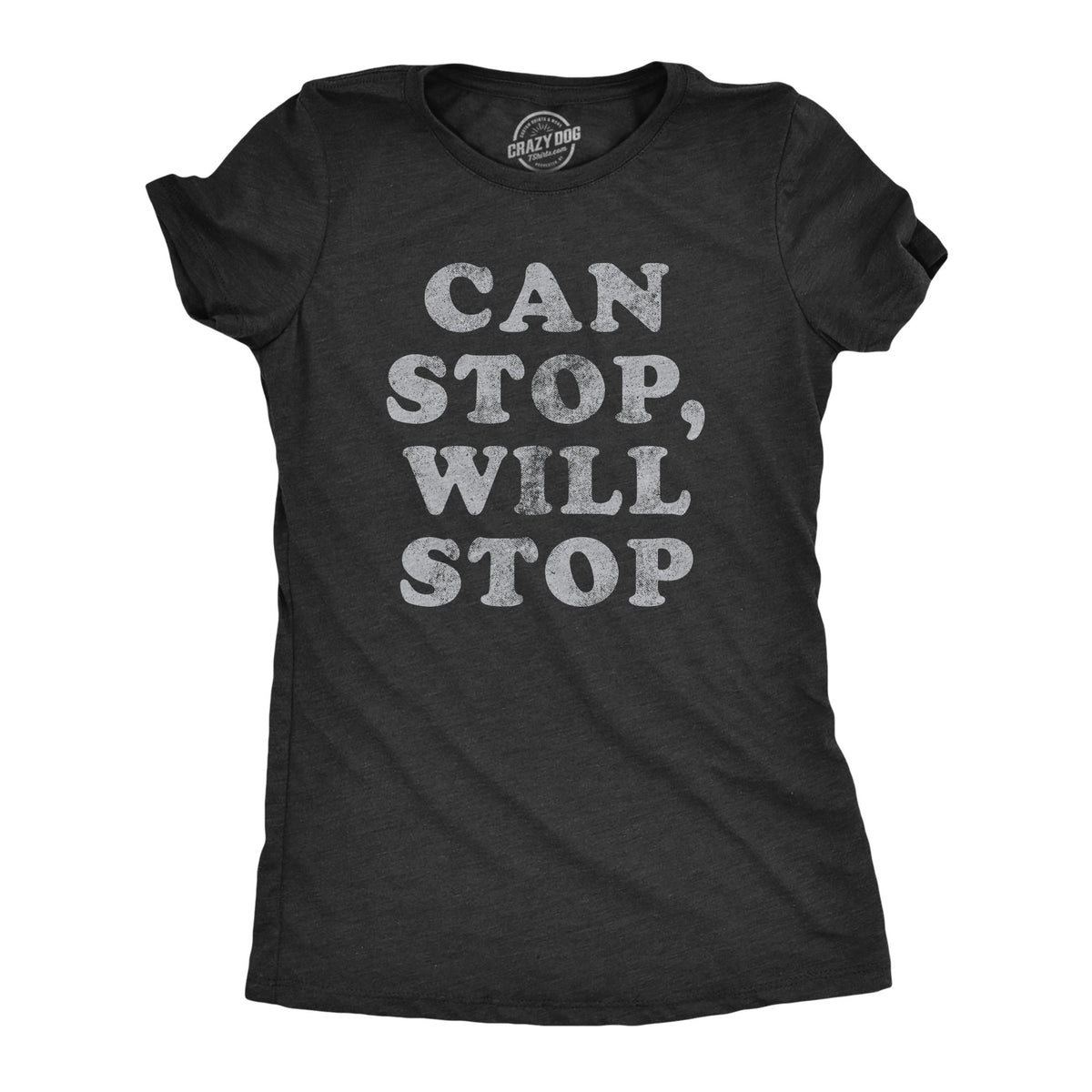 Funny Heather Black - CANSTOP Can Stop Will Stop Womens T Shirt Nerdy Sarcastic Tee