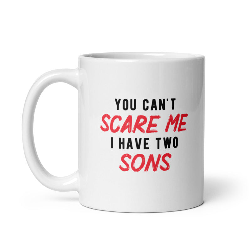 Funny White You Cant Scare Me I Have Two Sons Coffee Mug Nerdy Sarcastic Tee