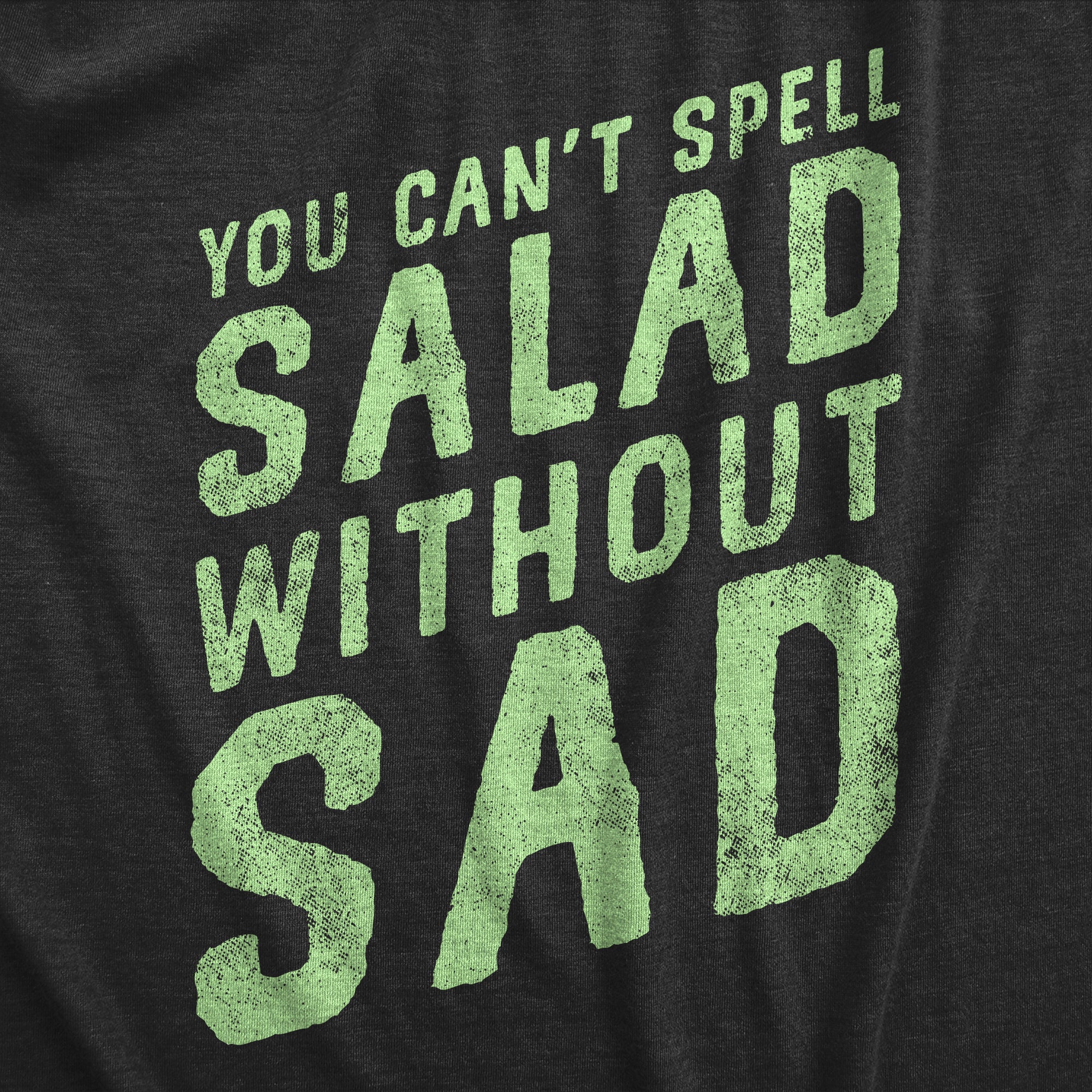 Funny Heather Black - SALAD You Cant Spell Salad Without Sad Womens T Shirt Nerdy Food sarcastic Tee