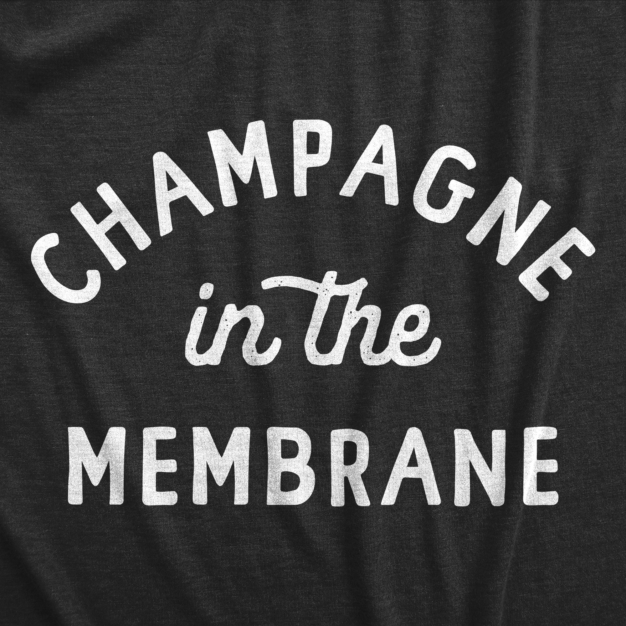 Funny Heather Black - CHAMPAGNE Champagne In The Membrane Womens T Shirt Nerdy New Years Drinking Tee
