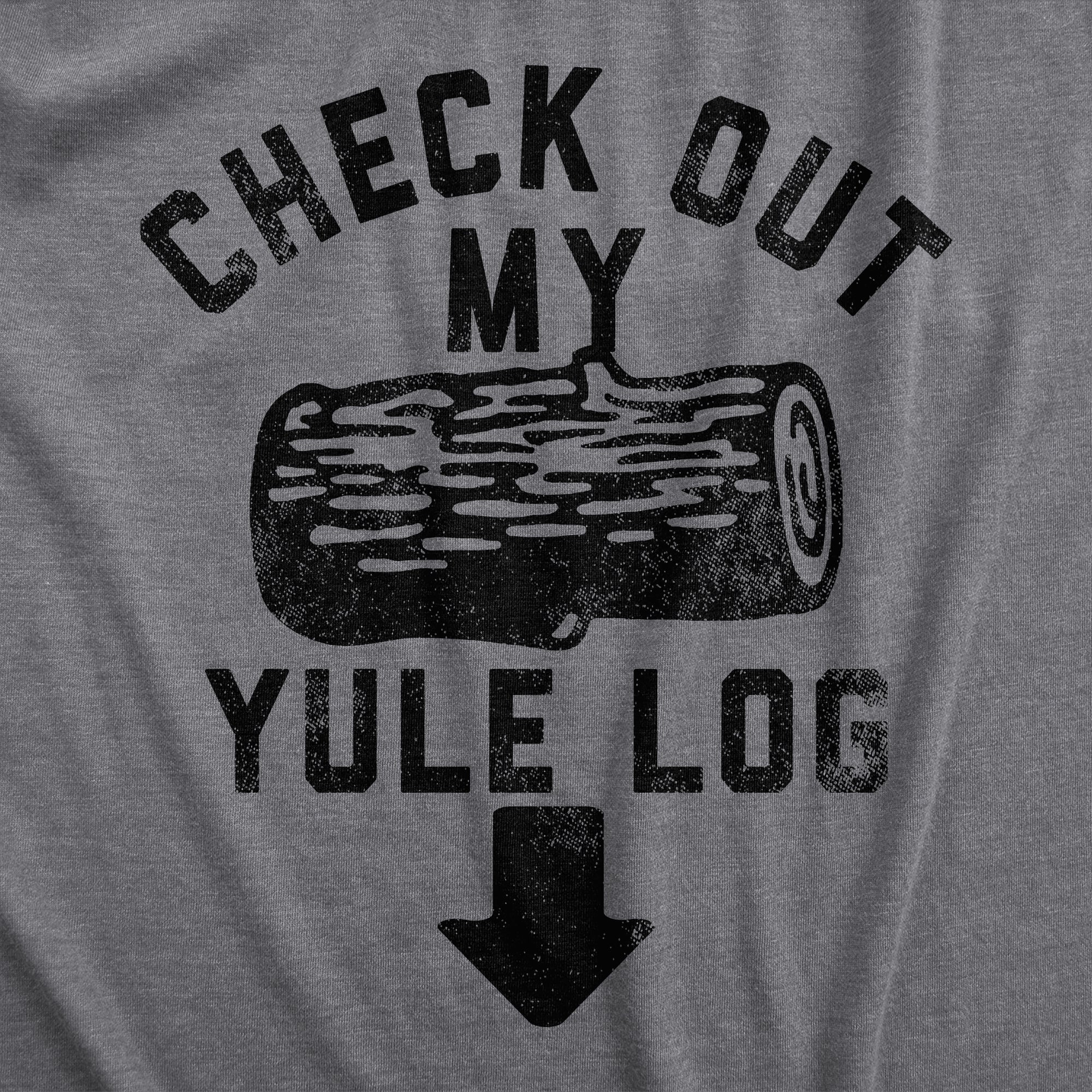 Funny Dark Heather Grey - YULELOG Check Out My Yule Log Mens T Shirt Nerdy Christmas Sarcastic Tee