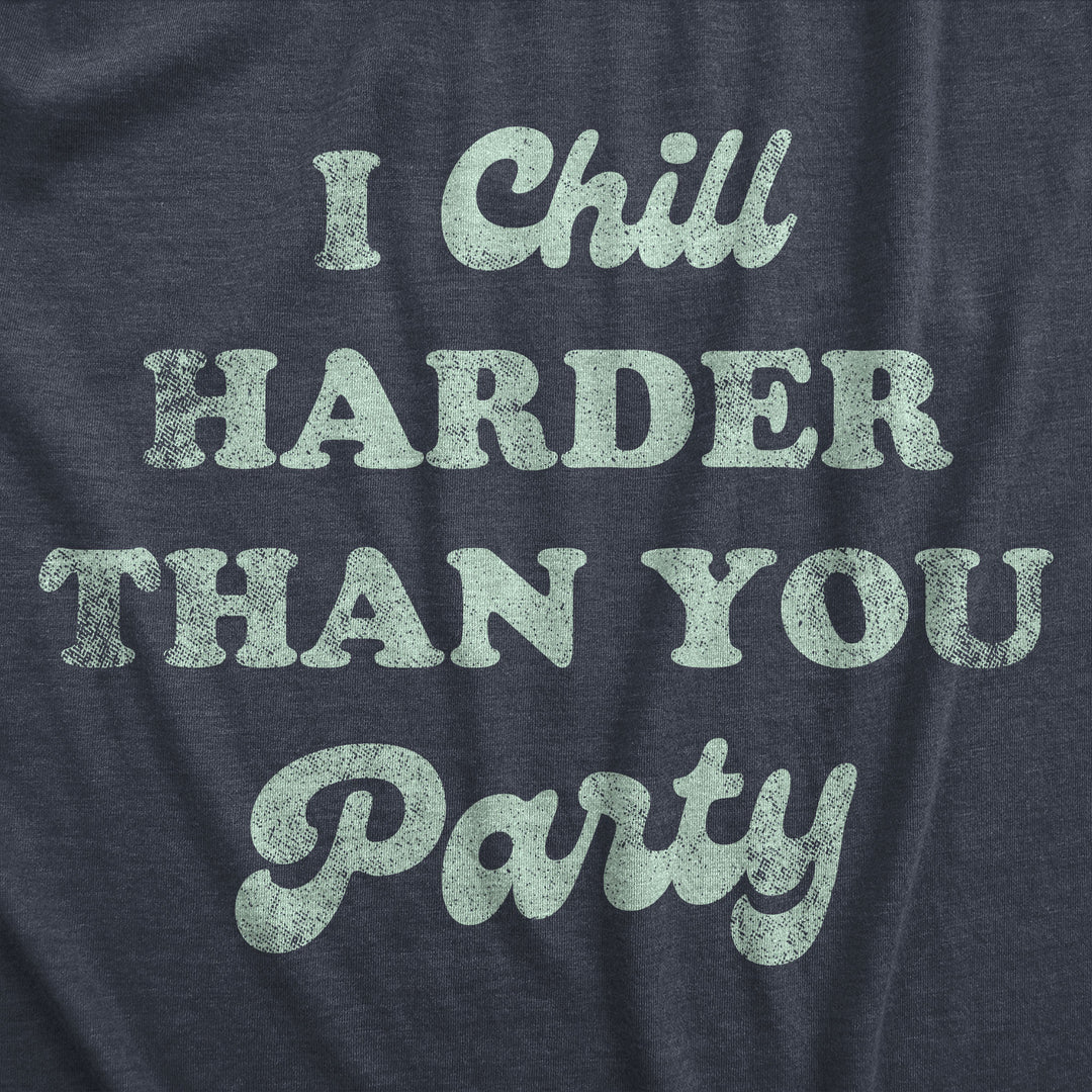 I Chill Harder Than You Party Men's T Shirt