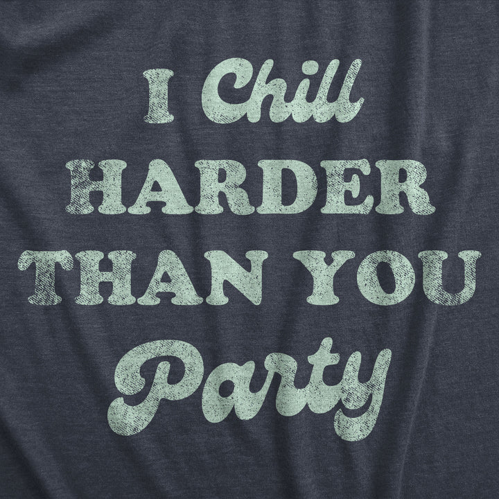 I Chill Harder Than You Party Men's T Shirt