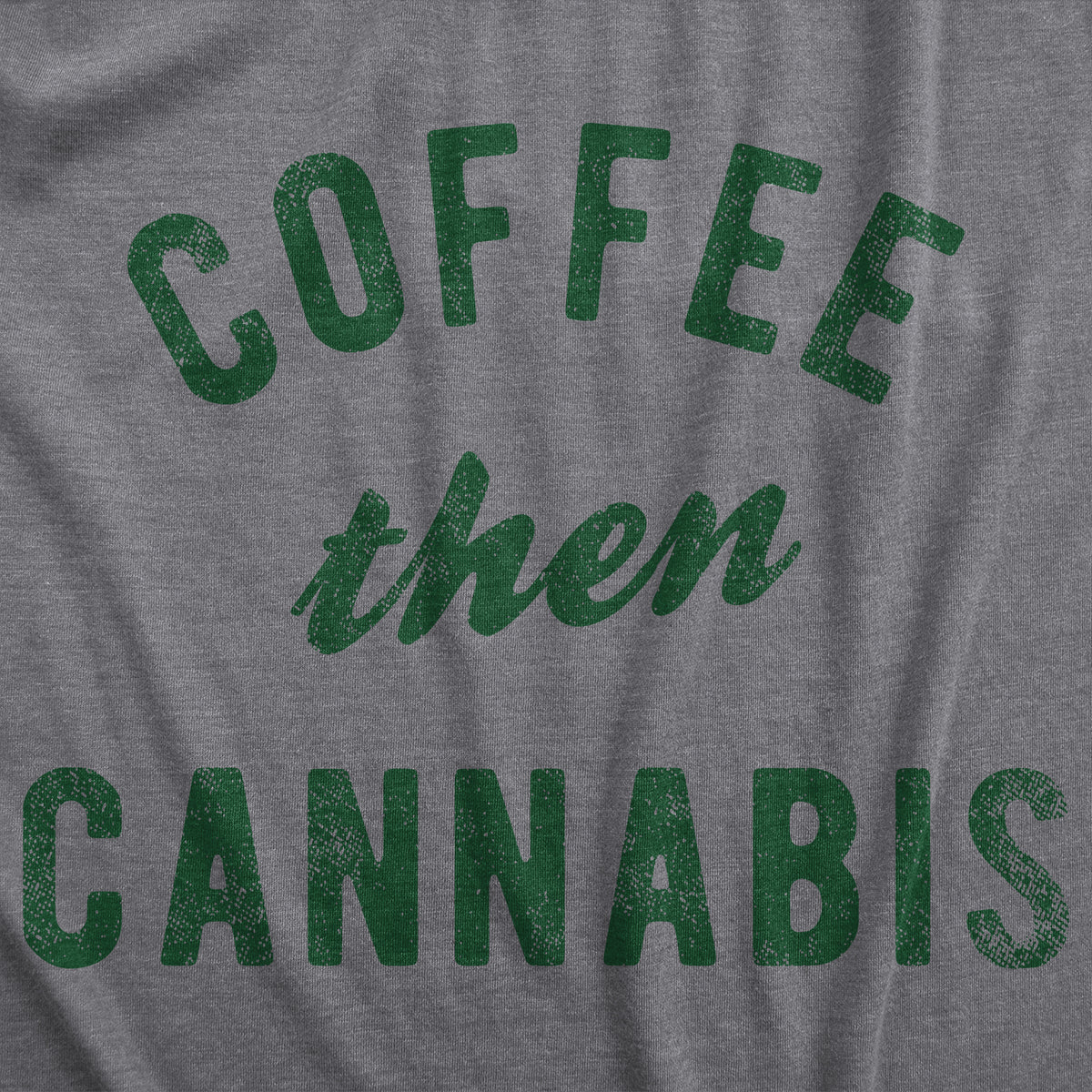 Coffee Then Cannabis Women&#39;s T Shirt