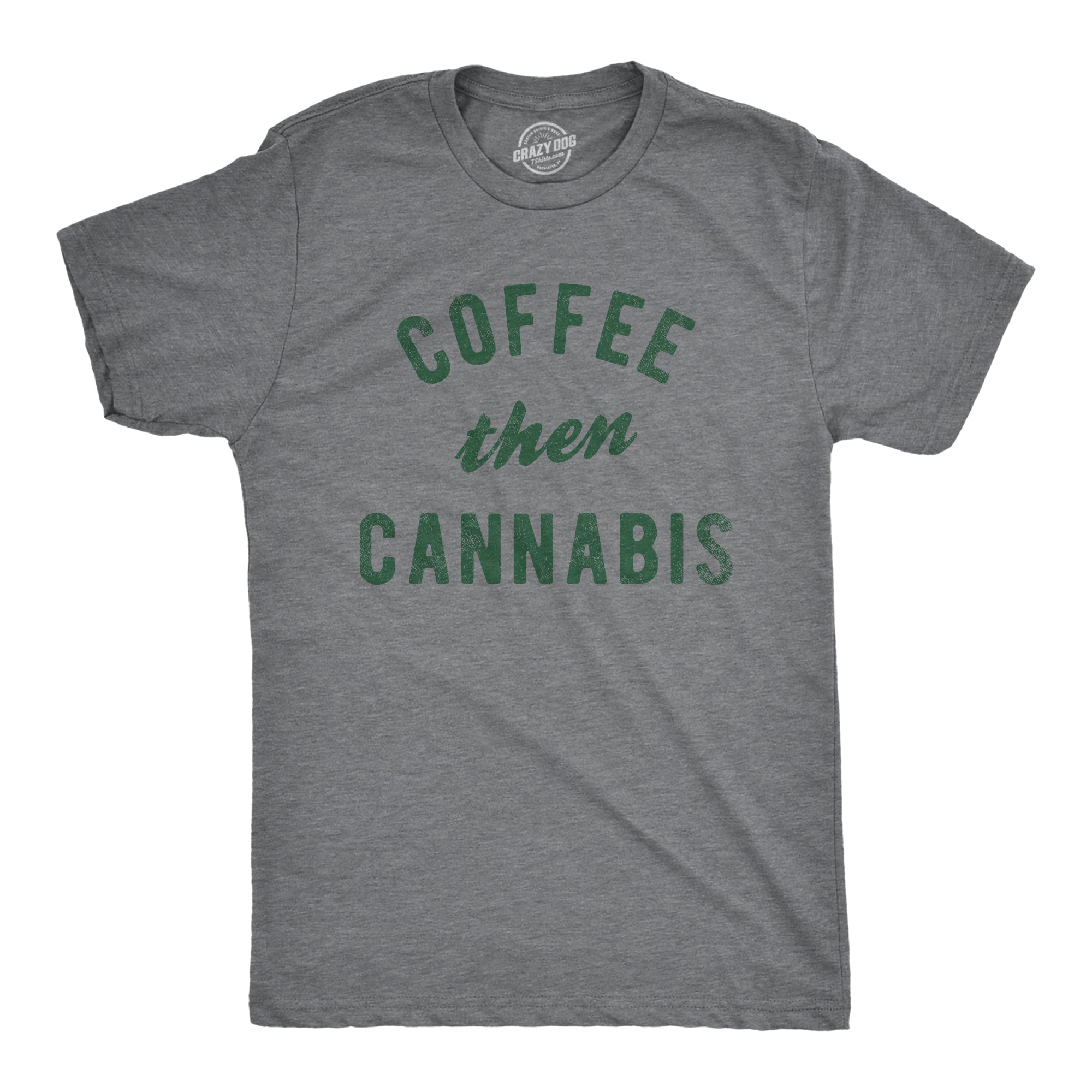 Funny Dark Heather Grey - COFFEE Coffee Then Cannabis Mens T Shirt Nerdy 420 coffee Tee