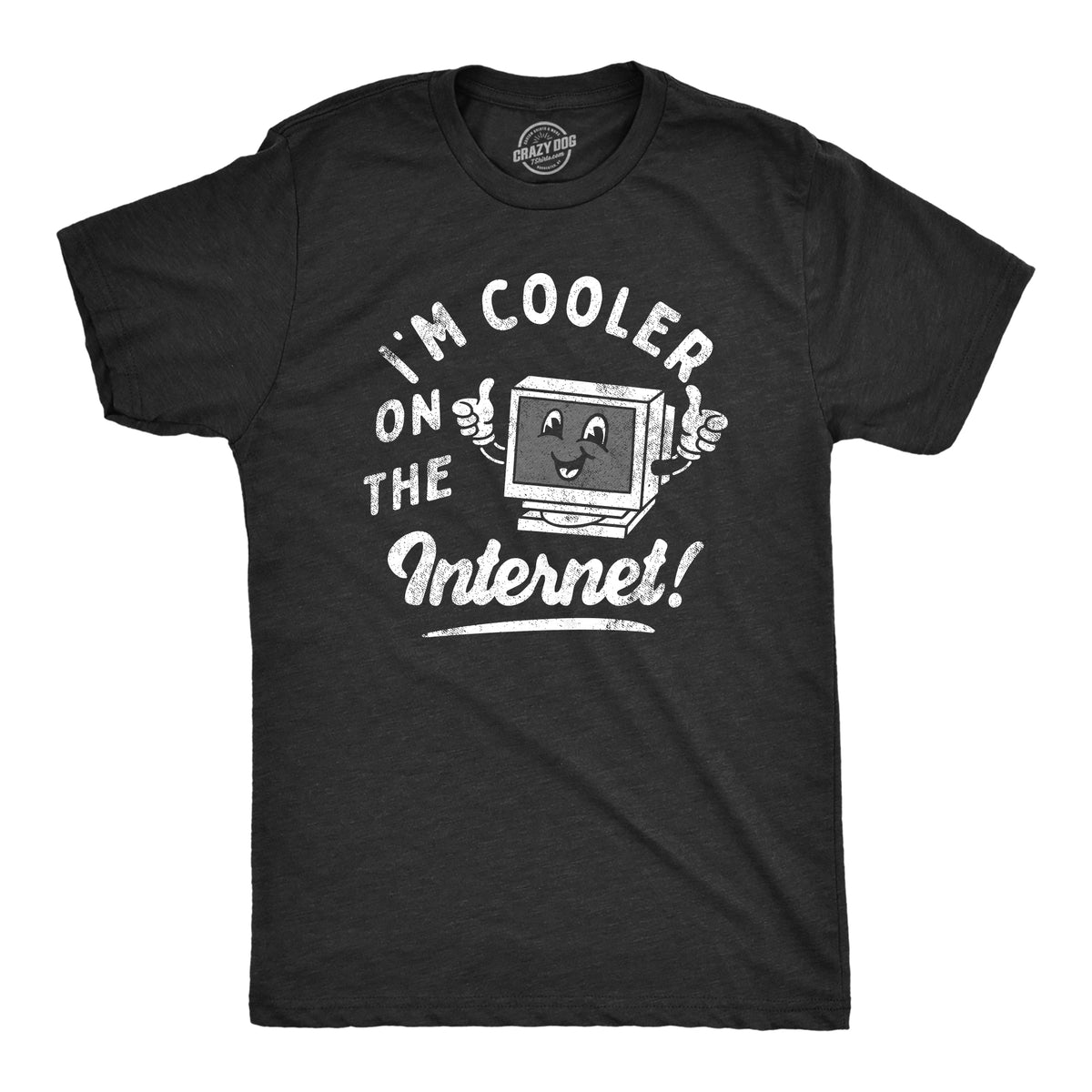 Funny Heather Black - COOLER Im Cooler On The Internet Mens T Shirt Nerdy internet sarcastic Tee