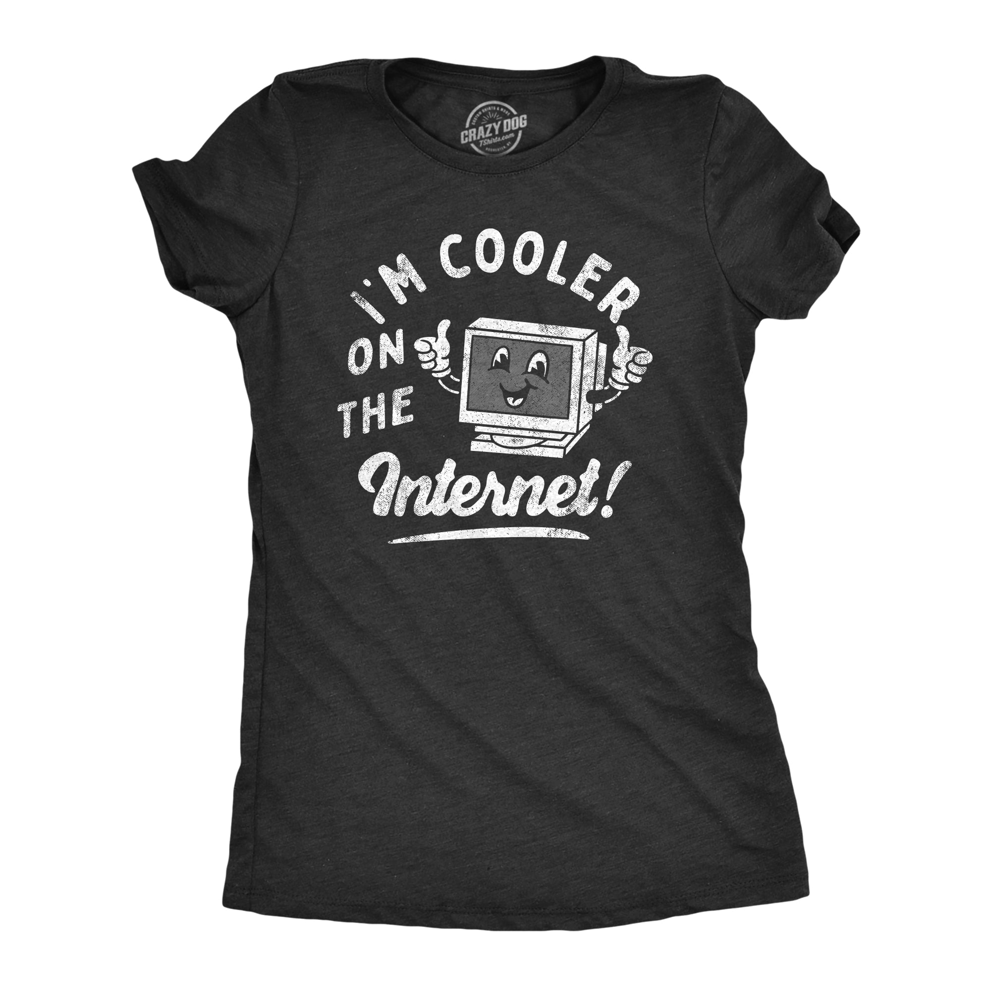 Funny Heather Black - COOLER Im Cooler On The Internet Womens T Shirt Nerdy internet sarcastic Tee