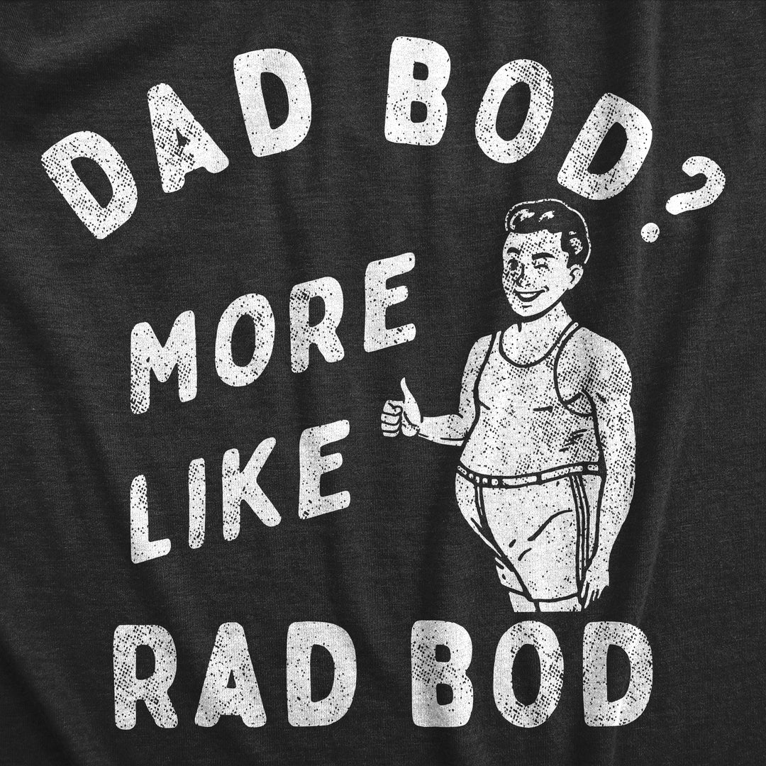 Dad Bod More Like Rad Bod Men's T Shirt