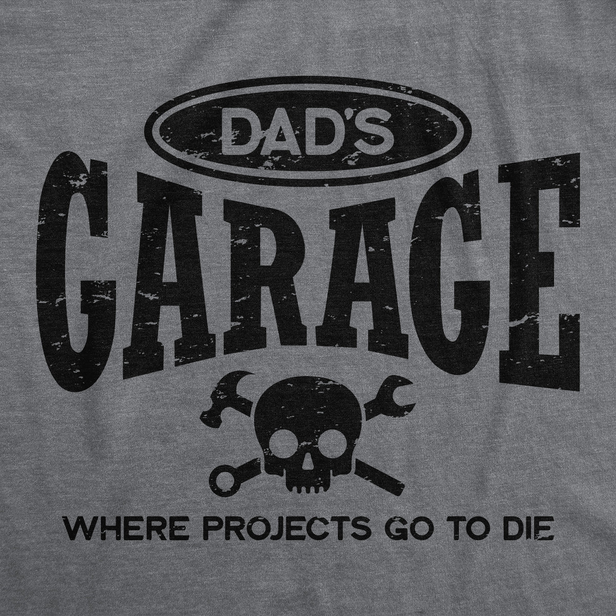 Dads Garage Where Projects Go To Die Men&#39;s Tshirt