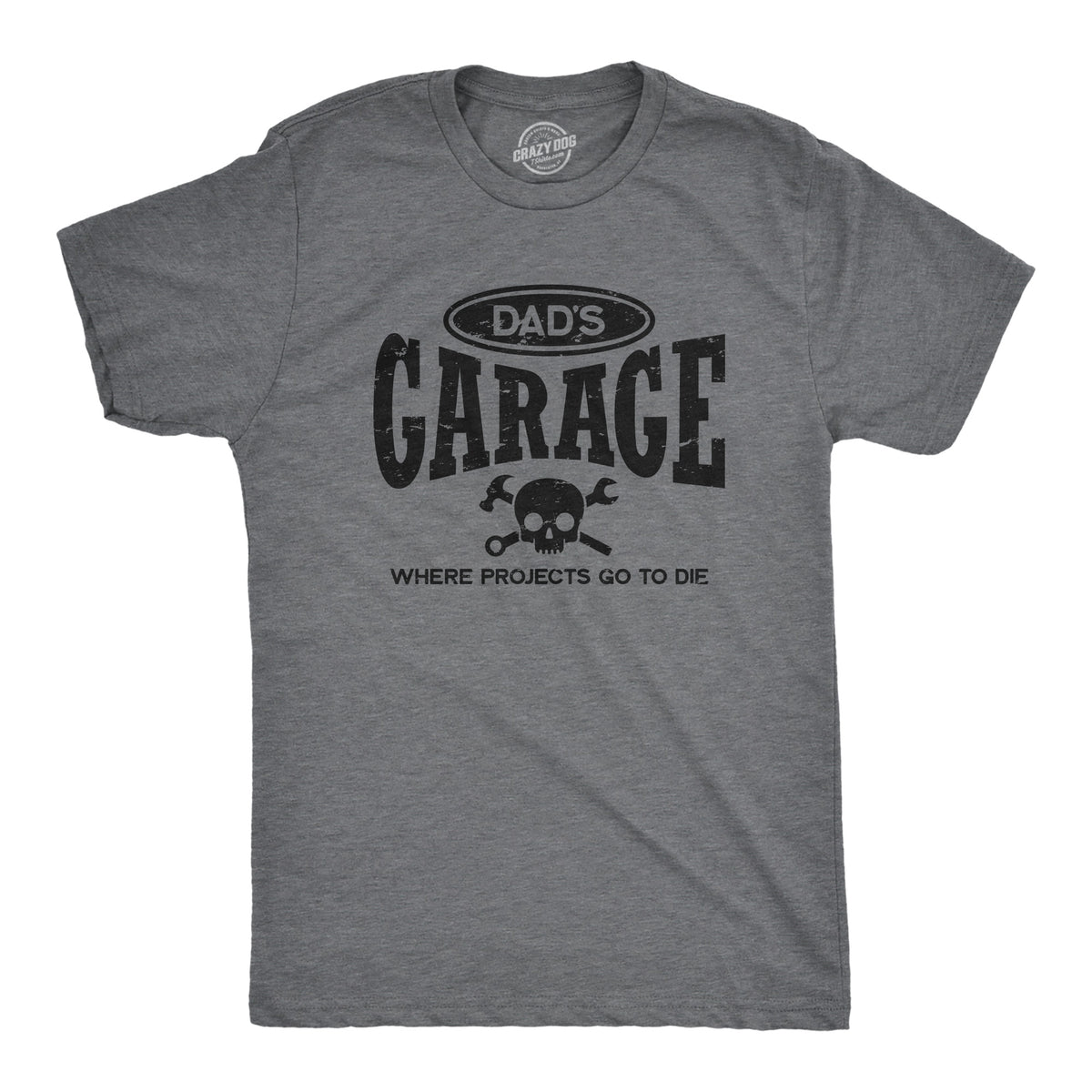 Funny Dark Heather Grey - GARAGE Dads Garage Where Projects Go To Die Mens T Shirt Nerdy Father&#39;s Day Sarcastic Tee