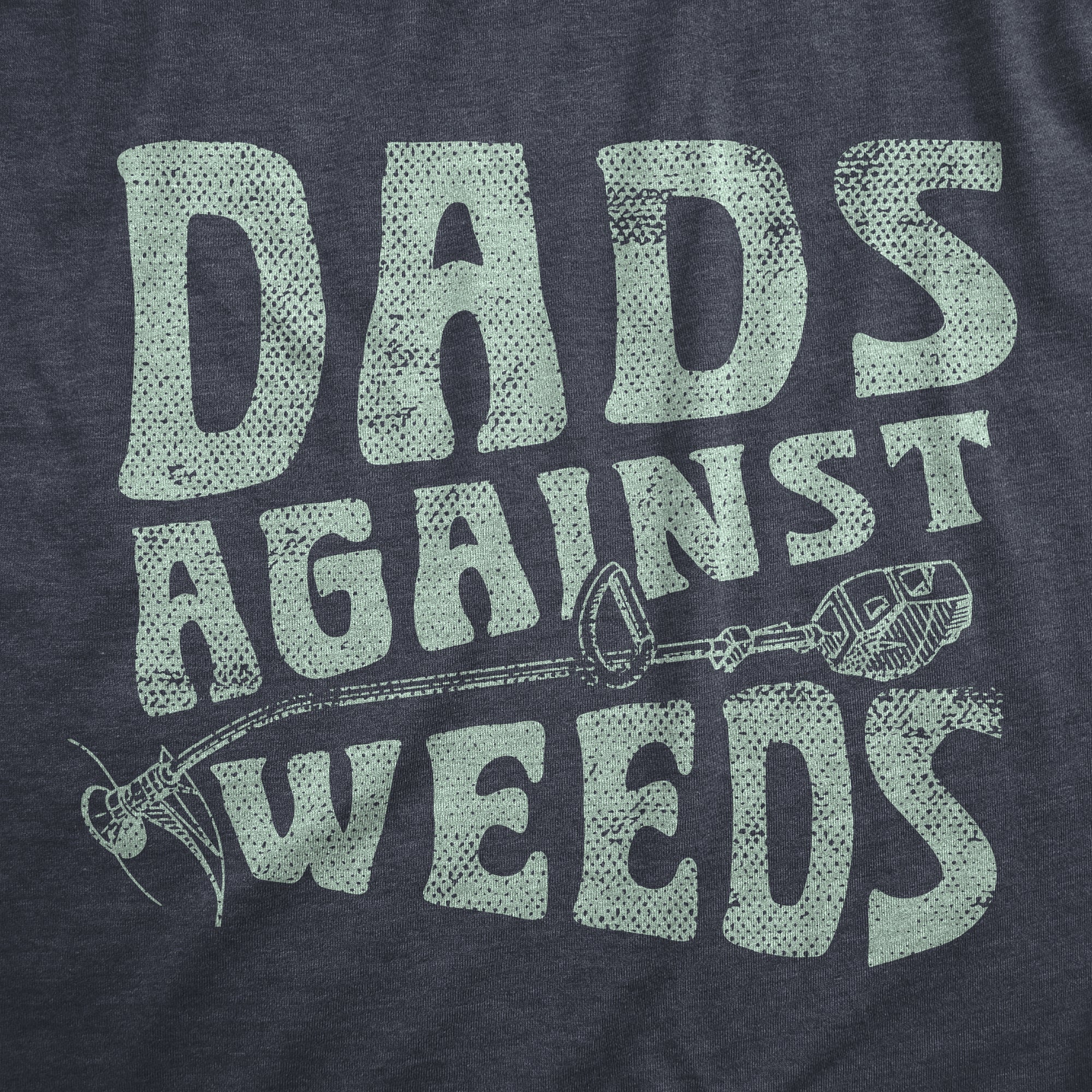 Funny Heather Navy - DADS Dads Against Weeds Mens T Shirt Nerdy Father's Day Sarcastic Tee