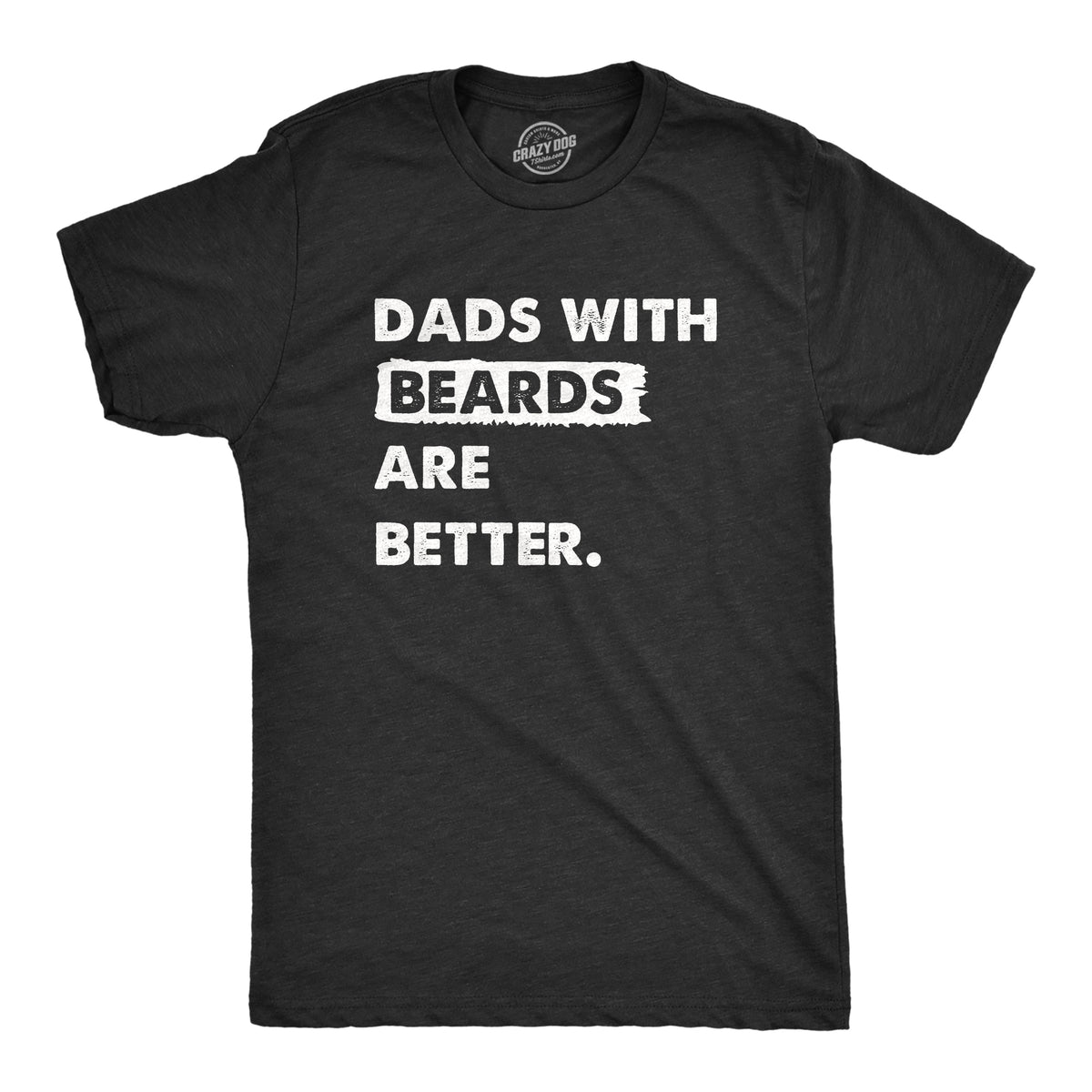 Funny Heather Black - BEARDS Dads With Beards Are Better Mens T Shirt Nerdy Father&#39;s Day Sarcastic Tee