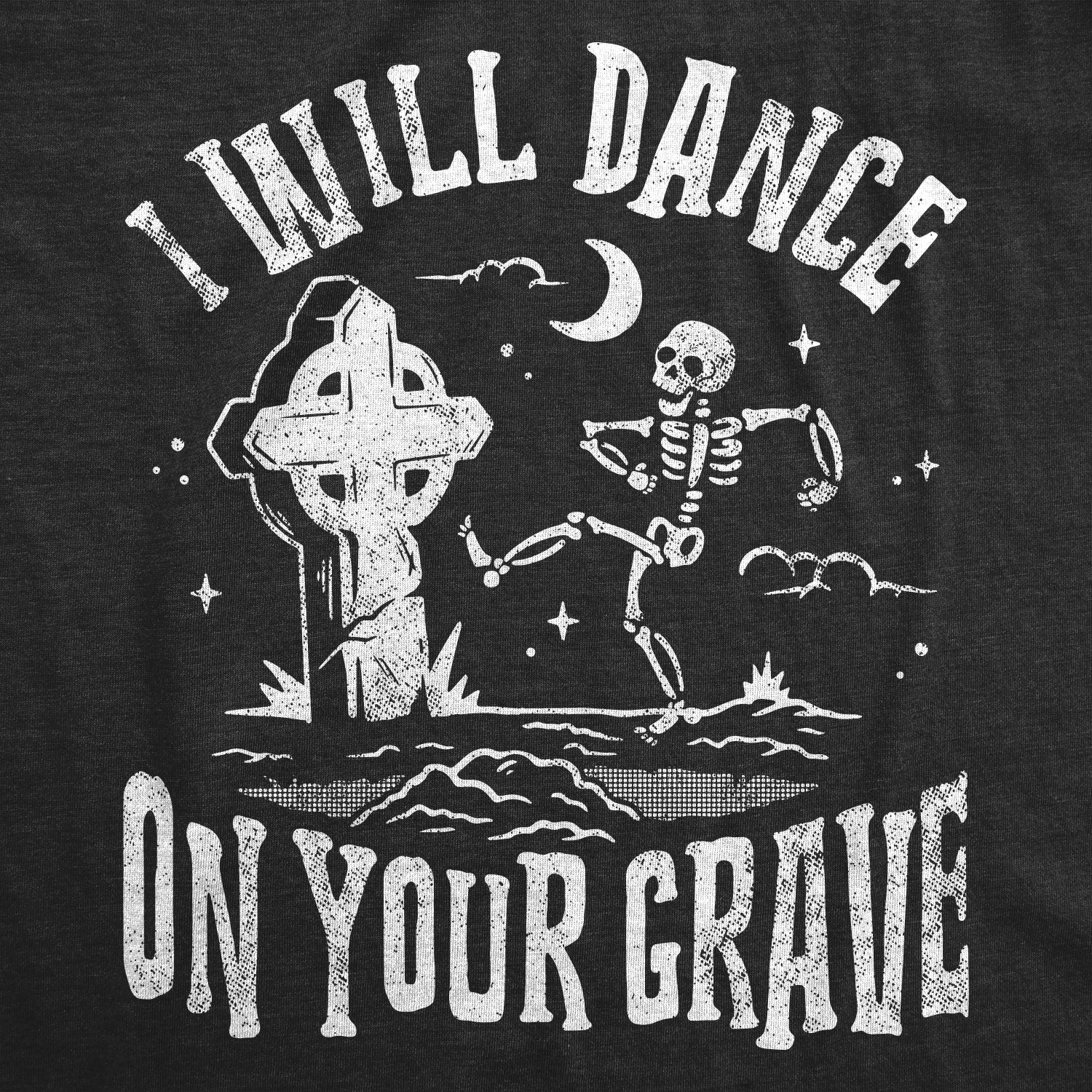 Funny Heather Black - DANCE I Will Dance On Your Grave Mens T Shirt Nerdy Sarcastic Tee