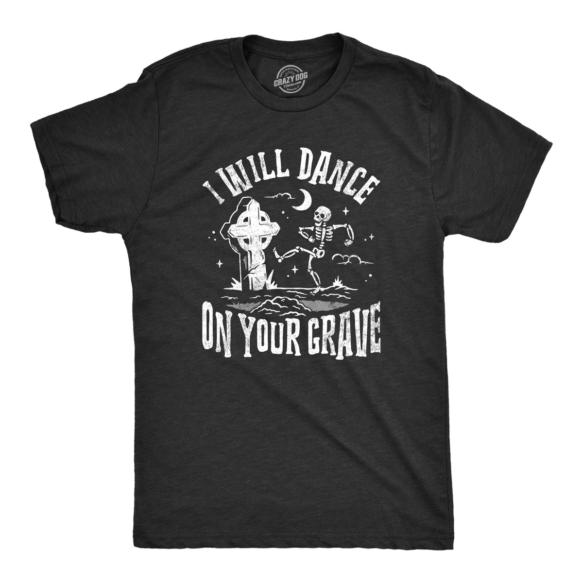 Funny Heather Black - DANCE I Will Dance On Your Grave Mens T Shirt Nerdy sarcastic Tee