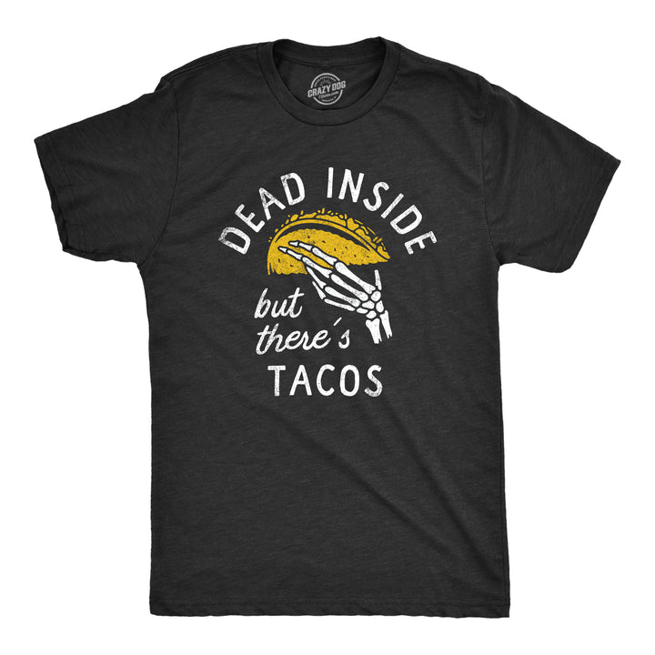 Funny Heather Black - TACOS Dead Inside But Theres Tacos Mens T Shirt Nerdy Food sarcastic Tee