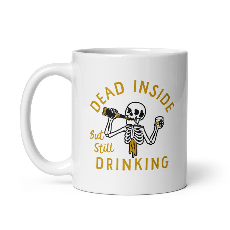 Funny White Dead Inside But Still Drinking Coffee Mug Nerdy Drinking liquor Tee