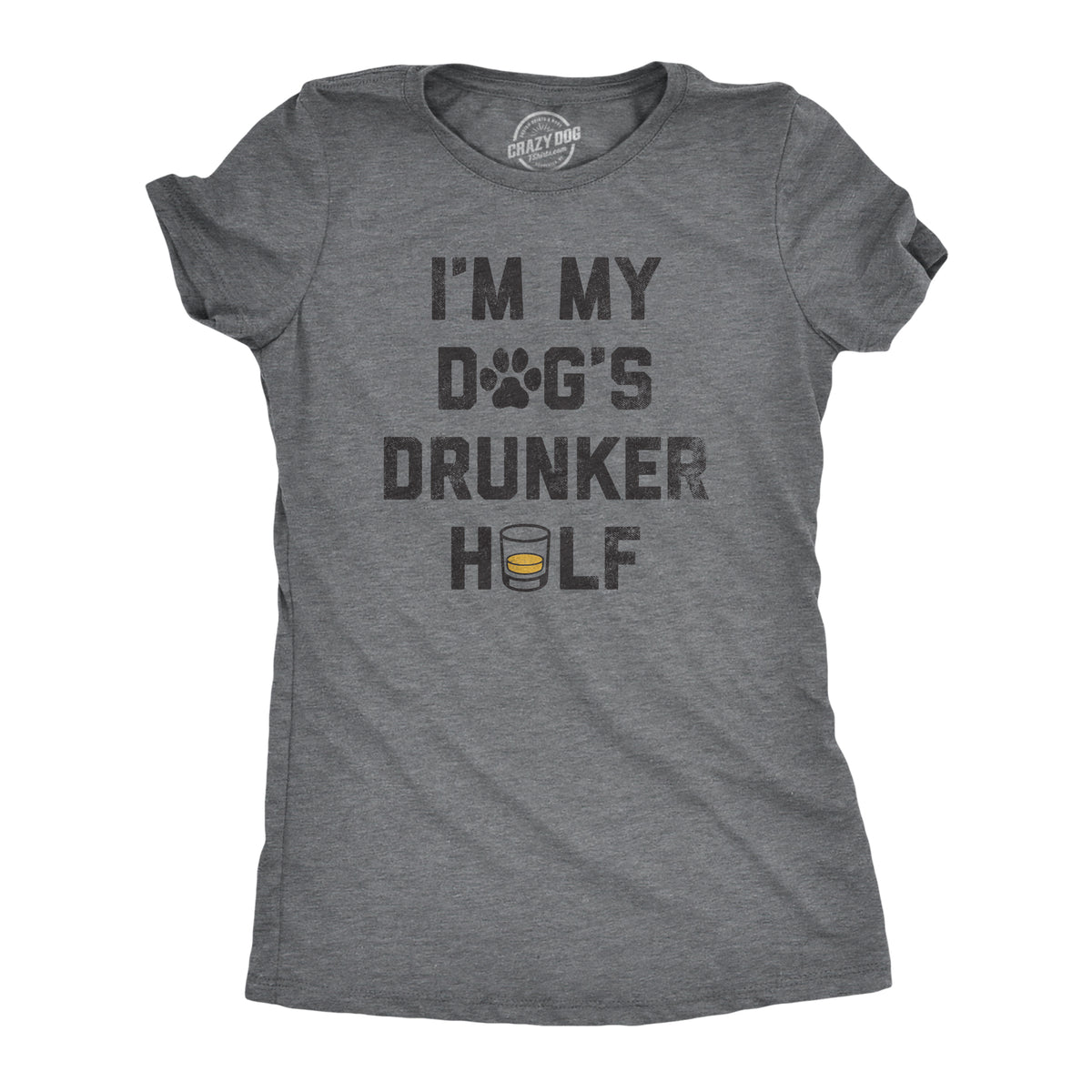 Funny Dark Heather Grey - DOGSDRUNKER Im My Dogs Drunker Half Womens T Shirt Nerdy Dog Drinking sarcastic Tee