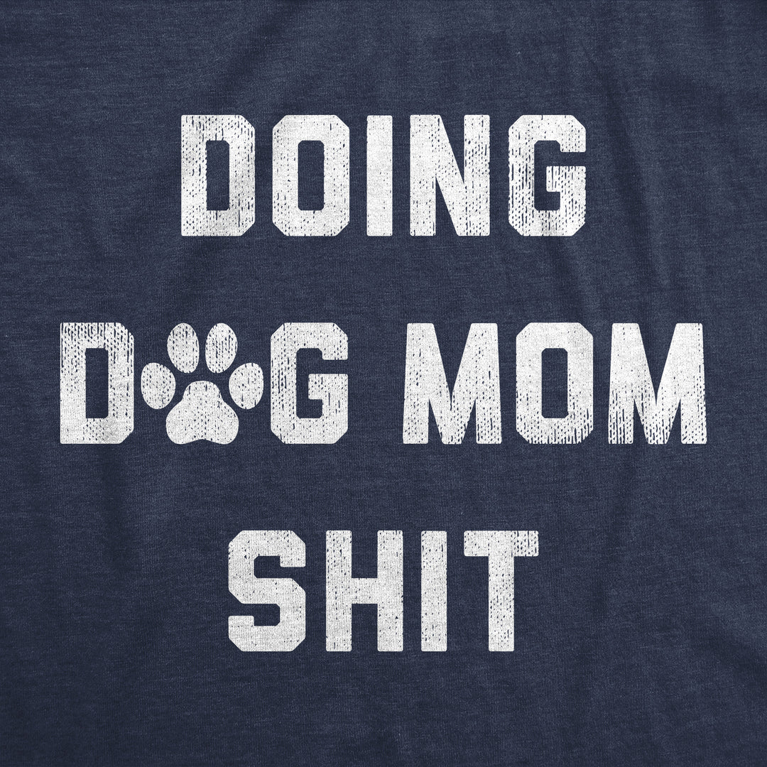 Doing Dog Mom Shit Women's T Shirt