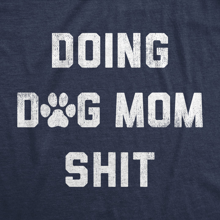 Doing Dog Mom Shit Women's T Shirt