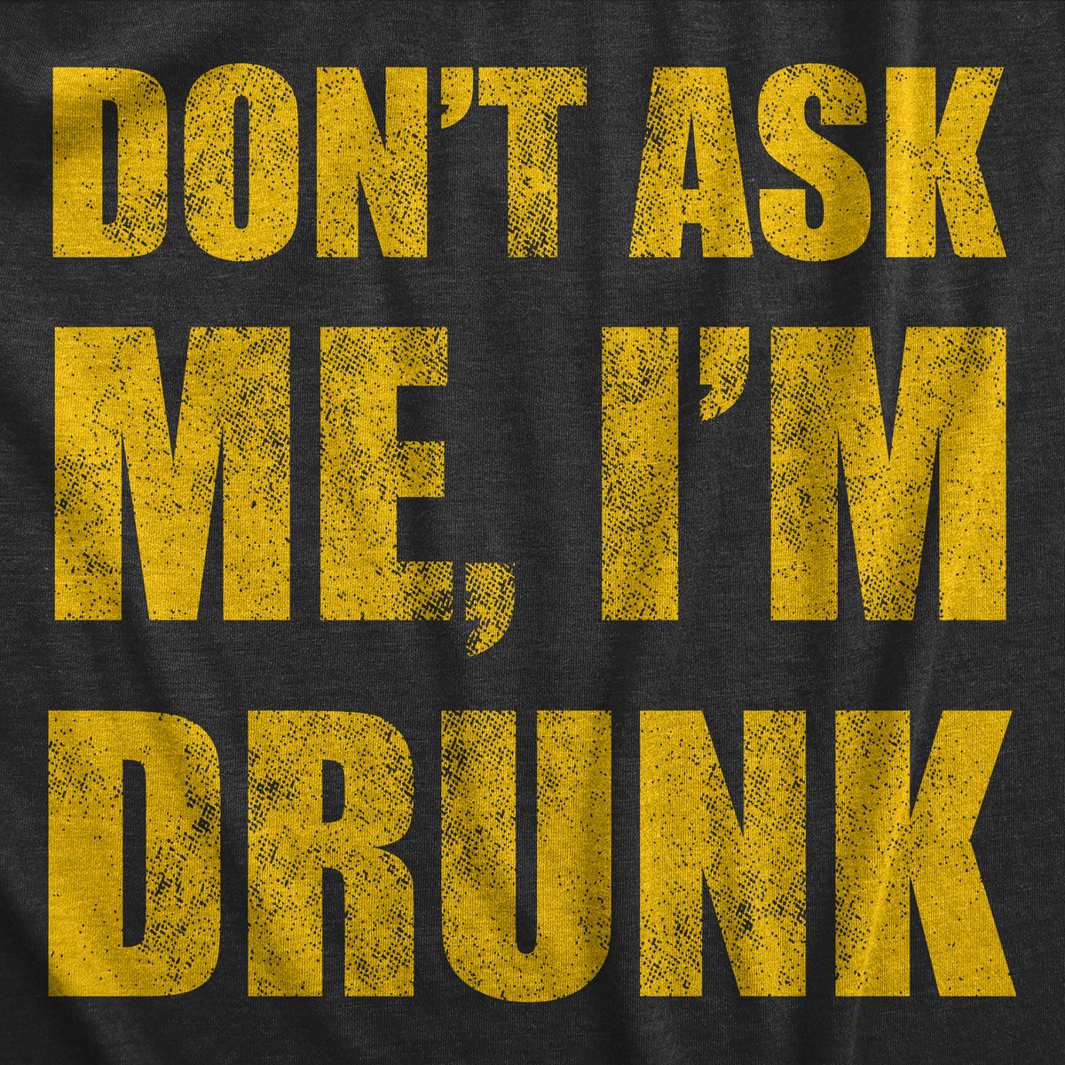 Dont Ask Me Im Drunk Women&#39;s Tshirt