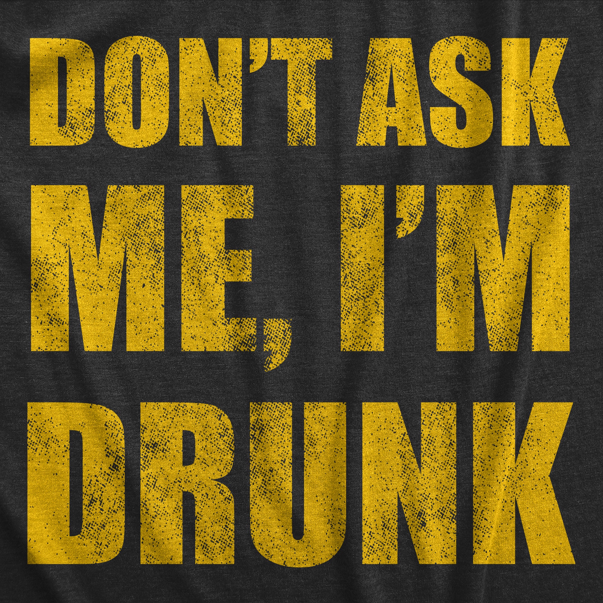 Funny Heather Black - DRUNK Dont Ask Me Im Drunk Mens T Shirt Nerdy Drinking Tee