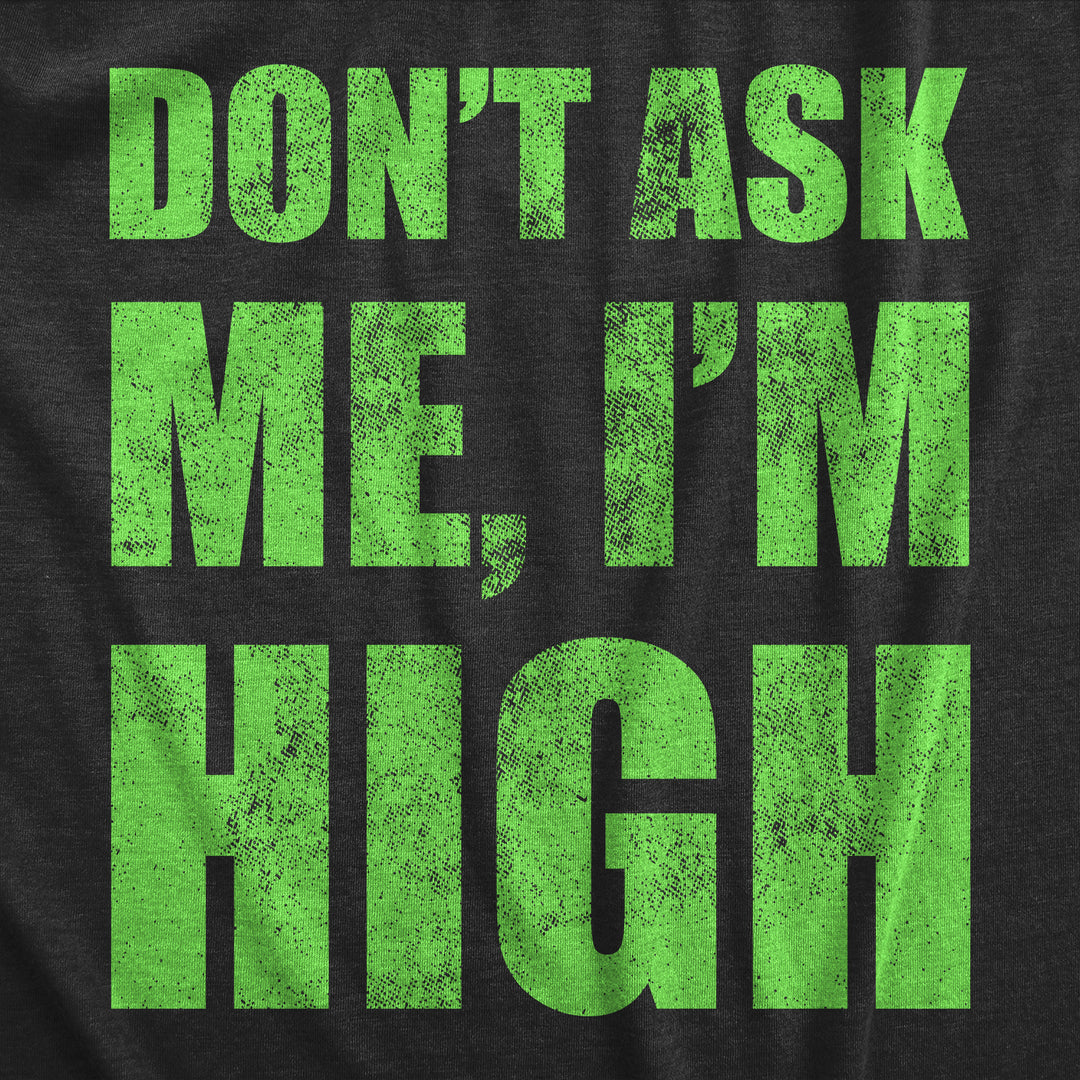 Dont Ask Me Im High Men's T Shirt