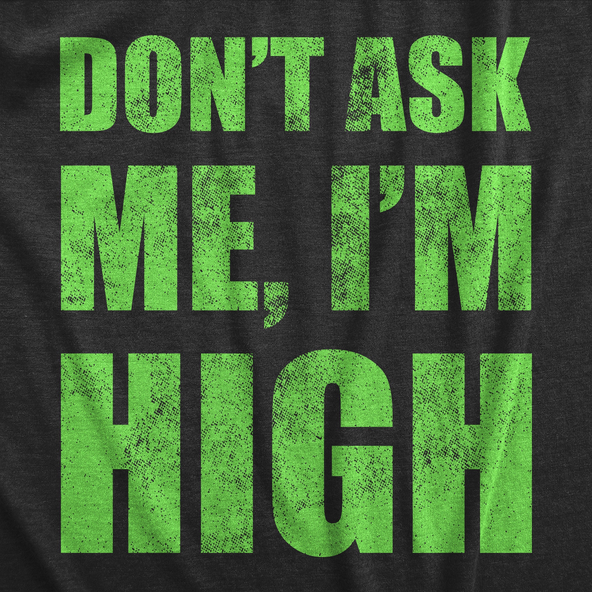 Funny Heather Black - HIGH Dont Ask Me Im High Mens T Shirt Nerdy 420 Tee