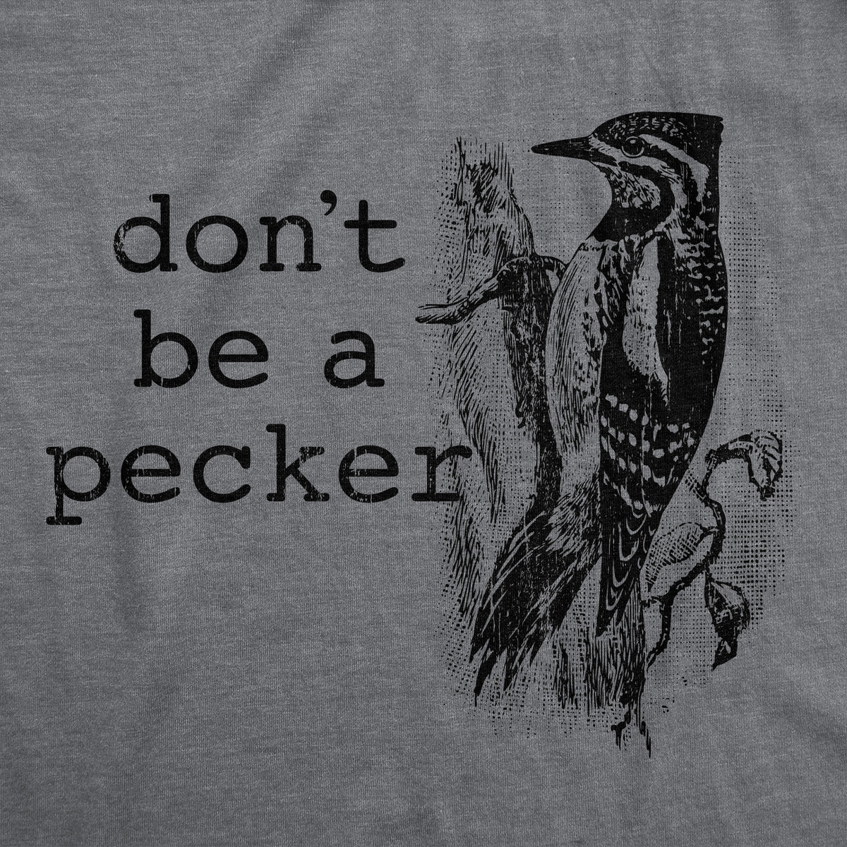 Dont Be A Pecker Men&#39;s Tshirt