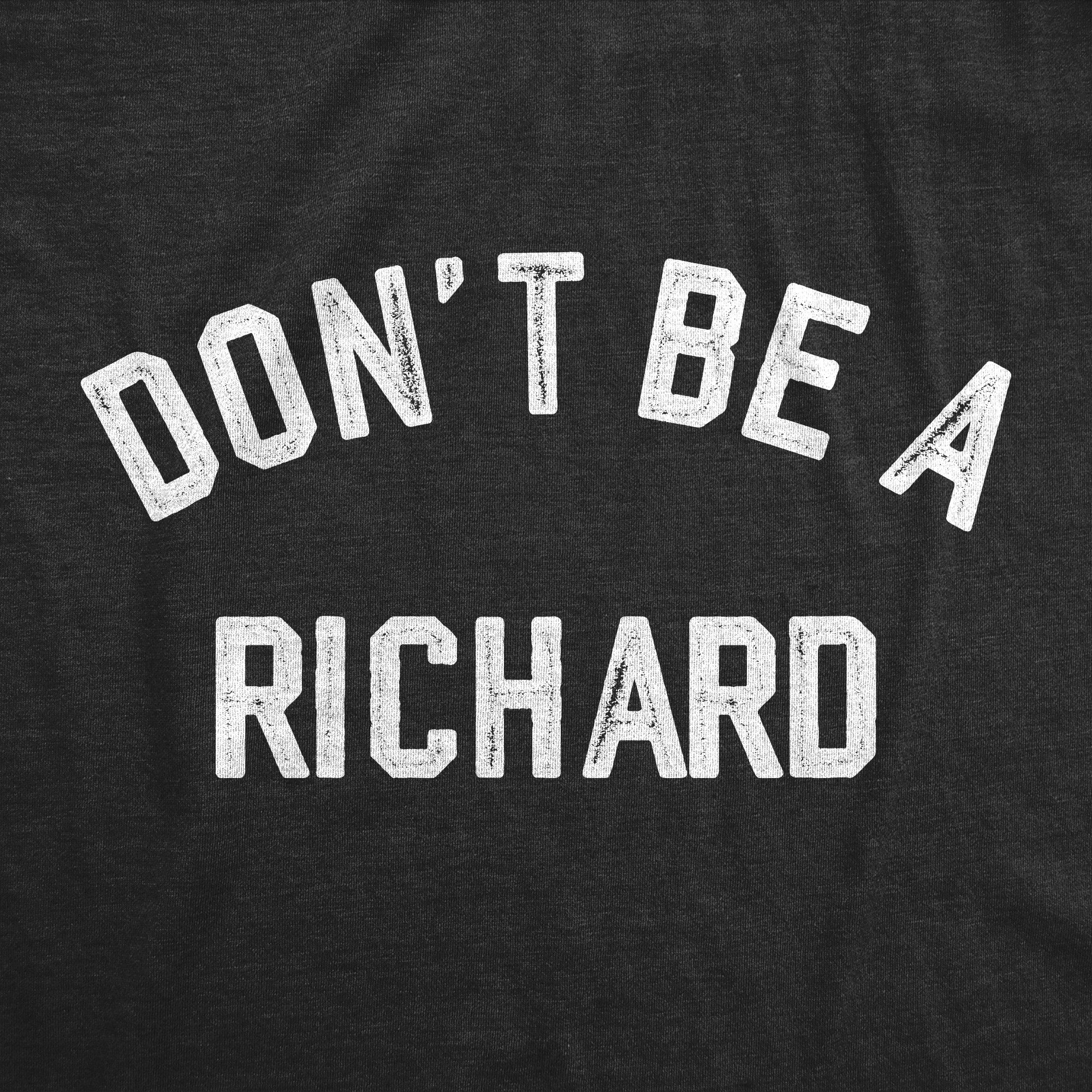 Funny Heather Black - RICHARD Dont Be A Richard Mens T Shirt Nerdy Sarcastic Tee