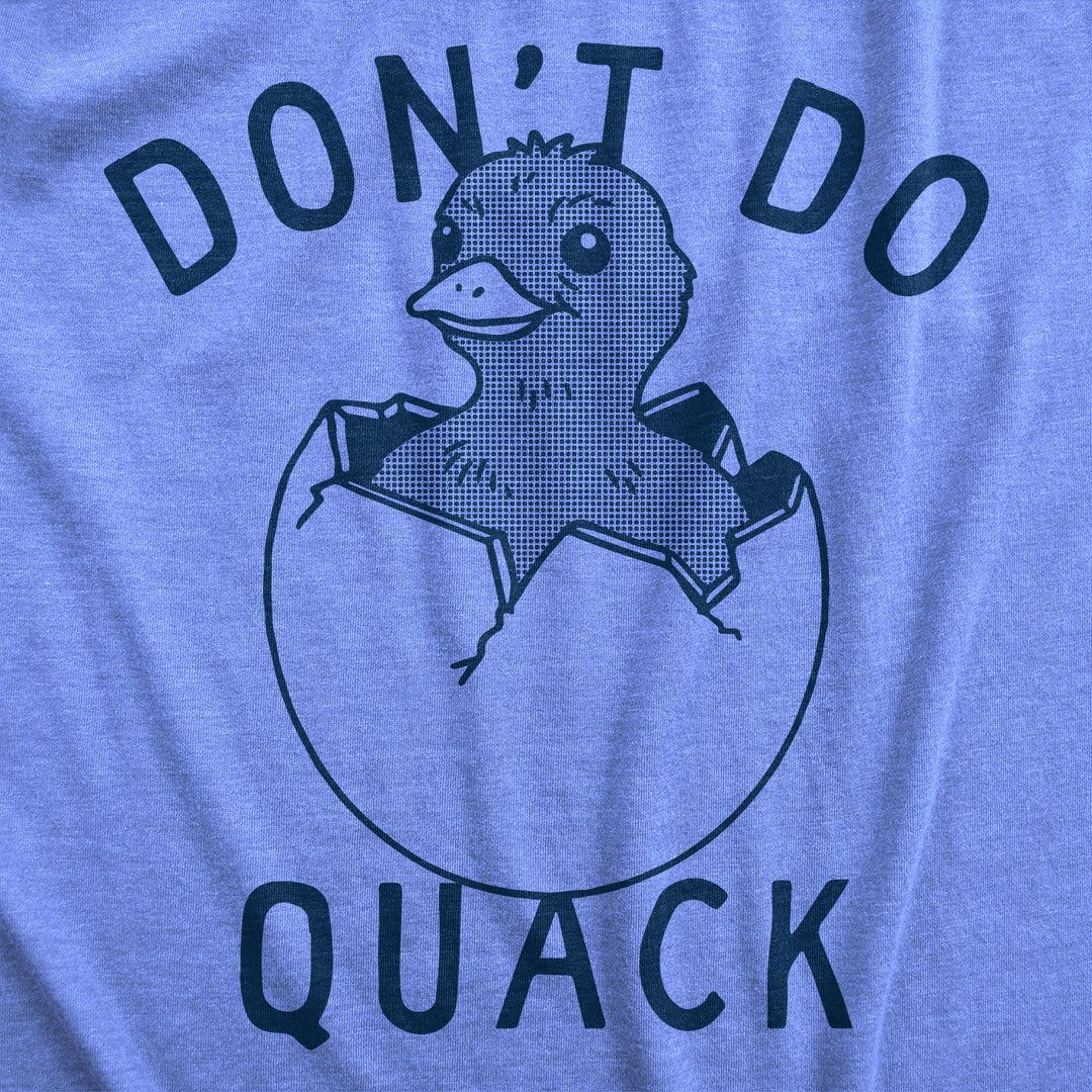 Dont Do Quack Women's T Shirt