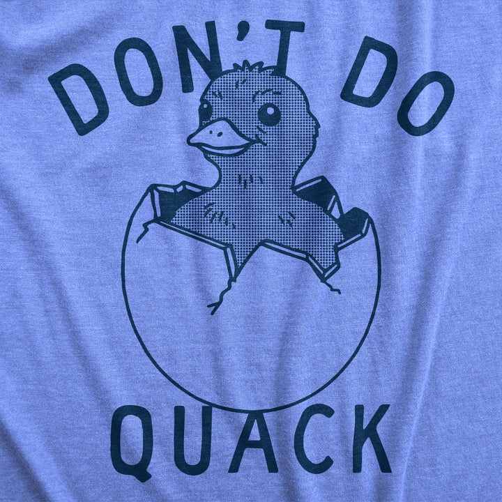 Dont Do Quack Women's T Shirt